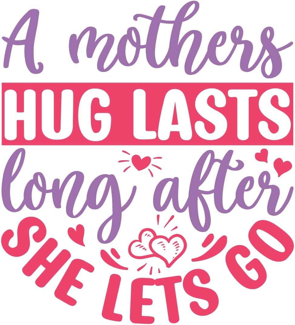Inspirational Quote "Mom's Hugs Lasts Long After She Let's Go" Motivational Sticker Vinyl Decal Motivation Stickers- 5" Vinyl Sticker Waterproof