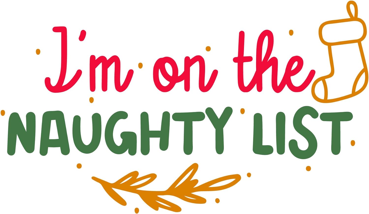 Inspirational Quote I'm On The Naughty List Motivational Sticker Vinyl Decal Motivation Stickers- 5" Vinyl Sticker Waterproof