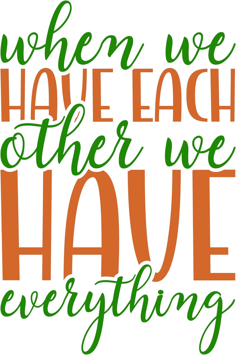 Inspirational Quote "When We Have Each Other We Have Everything," Motivational Sticker Vinyl Decal Motivation Stickers- 5" Vinyl Sticker Waterproof