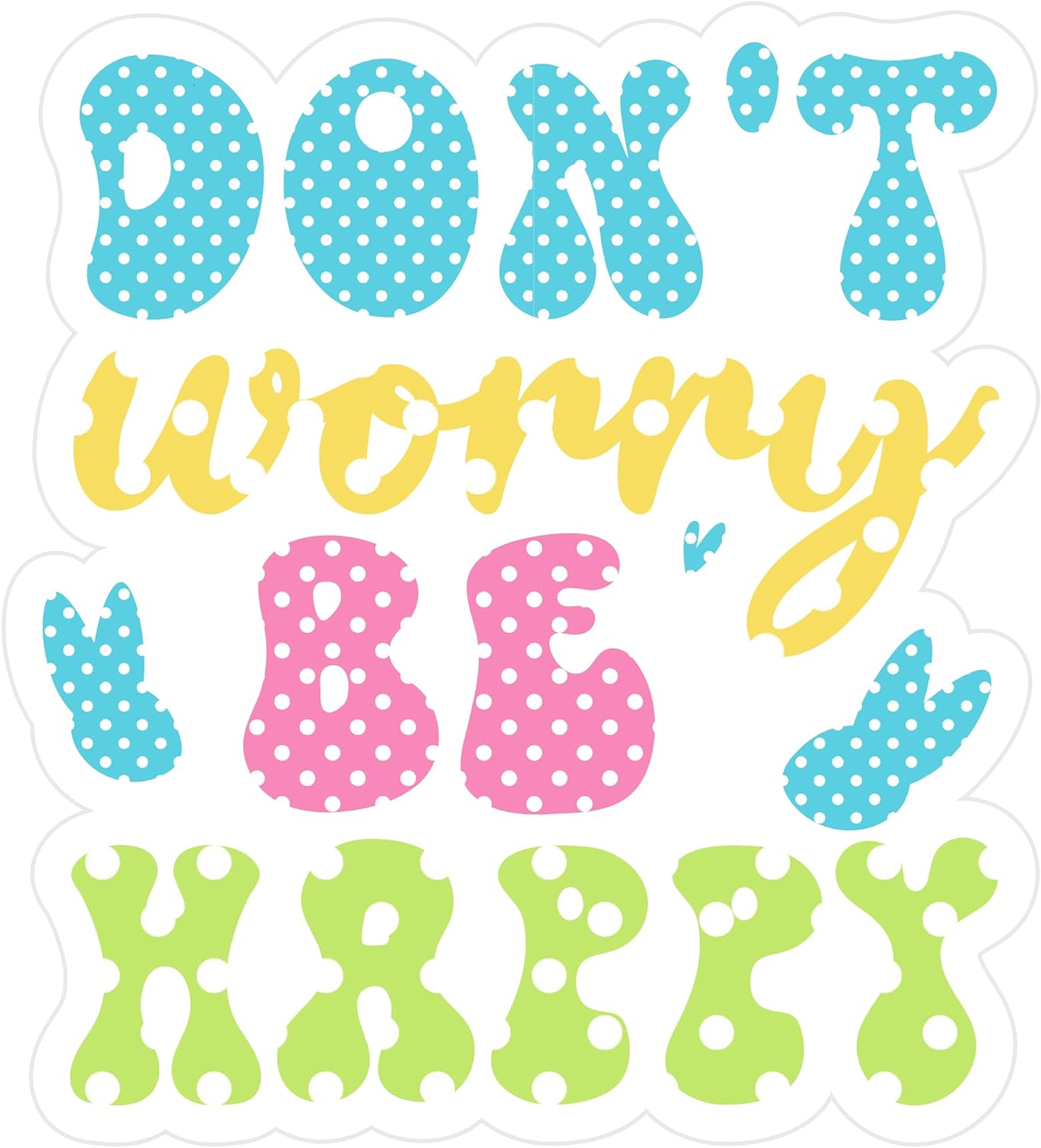 Inspirational Quote "Don't Worry Be Happy" Motivational Sticker Vinyl Decal Motivation Stickers- 5" Vinyl Sticker Waterproof