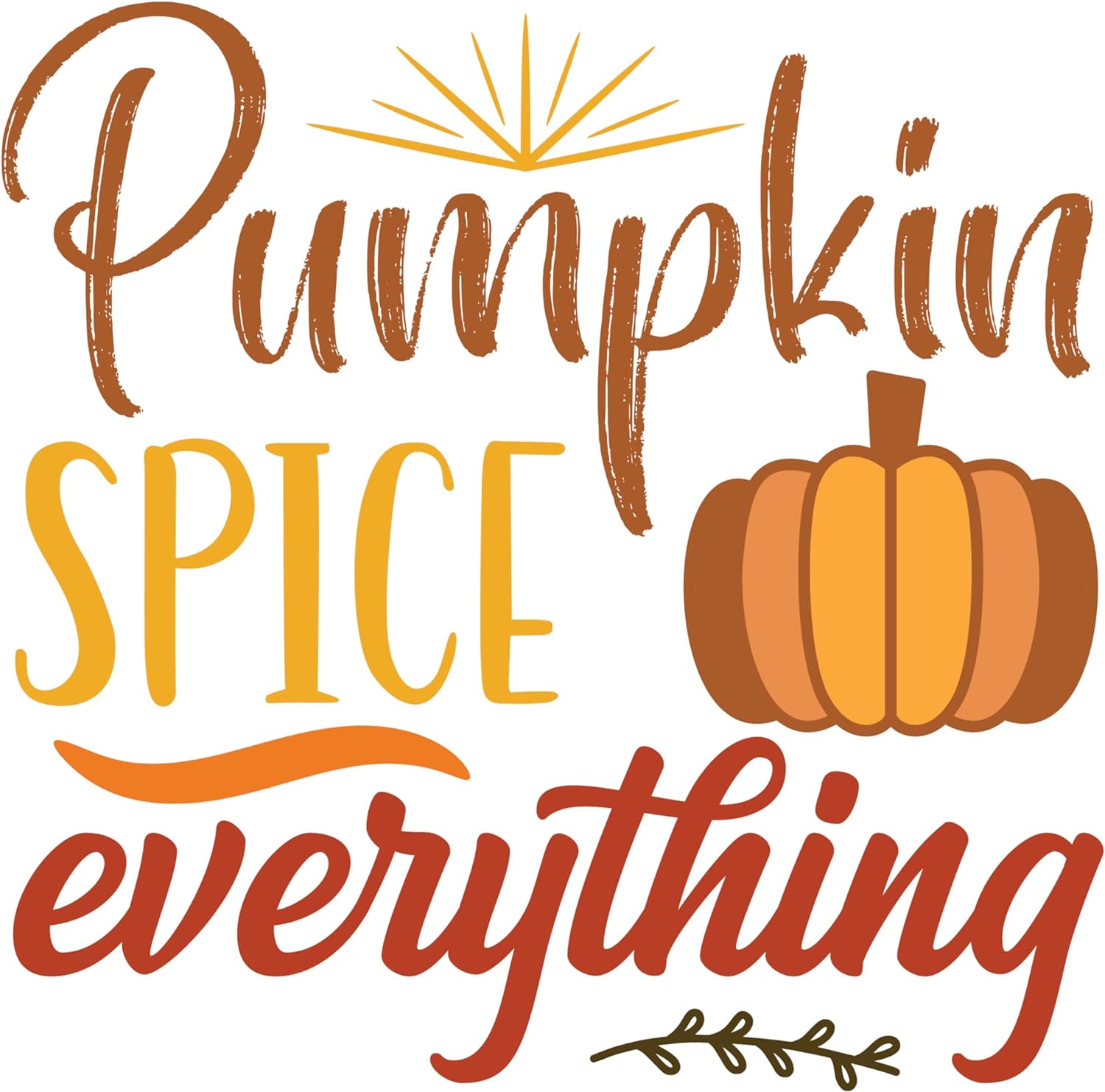 Inspirational Quote Pumpkin Spice Everything, Motivational Sticker Vinyl Decal Motivation Stickers- 5" Vinyl Sticker Waterproof