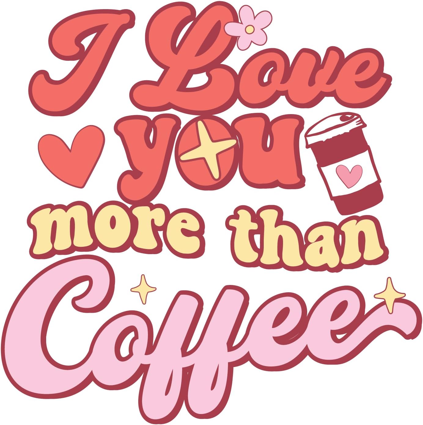 Inspirational Quote I Love You More Then Coffee Motivational Sticker Vinyl Decal Motivation Stickers- 5" Vinyl Sticker Waterproof