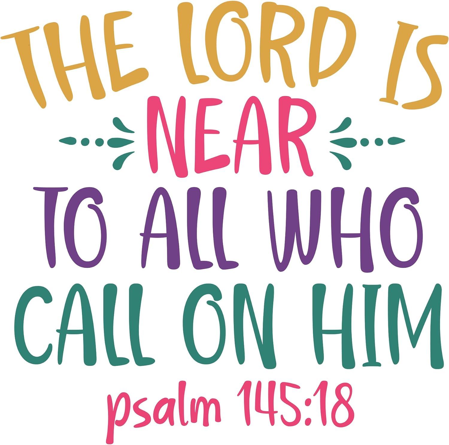 Inspirational Quote "The Lord is Near To All Who Call on Him PSALM 145:18" Motivational Sticker Vinyl Decal Motivation Stickers- 5" Vinyl Sticker Waterproof