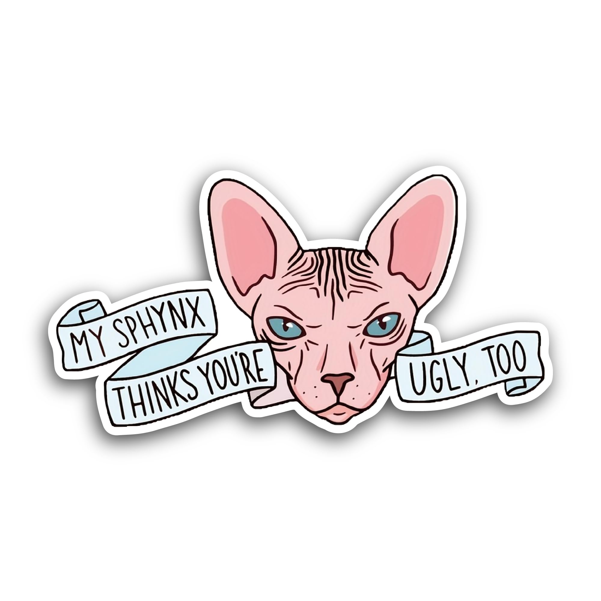 2 (Pieces) 3" and 5" My Sphynx Thinks You're Ugly, Too Sticker, Waterproof Vinyl Decals for Many Pur
