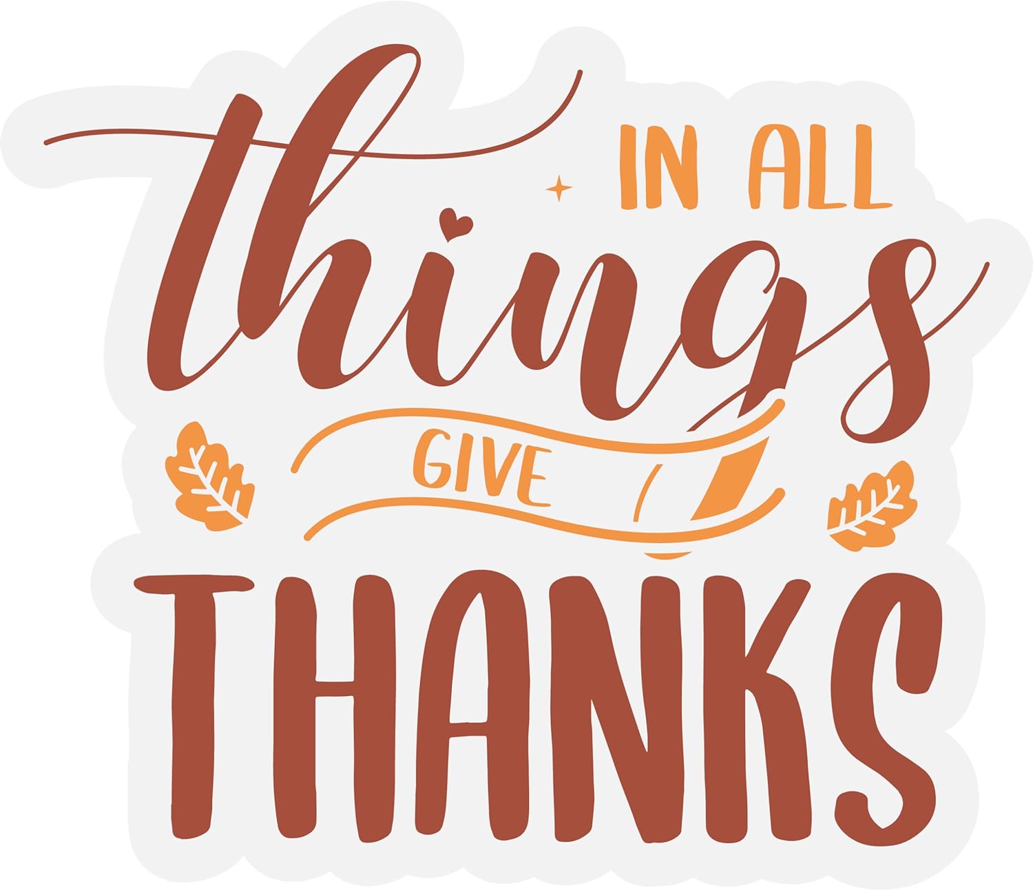 Inspirational Quote In All The Things Give Thanks Motivational Sticker Vinyl Decal Motivation Stickers- 5" Vinyl Sticker Waterproof