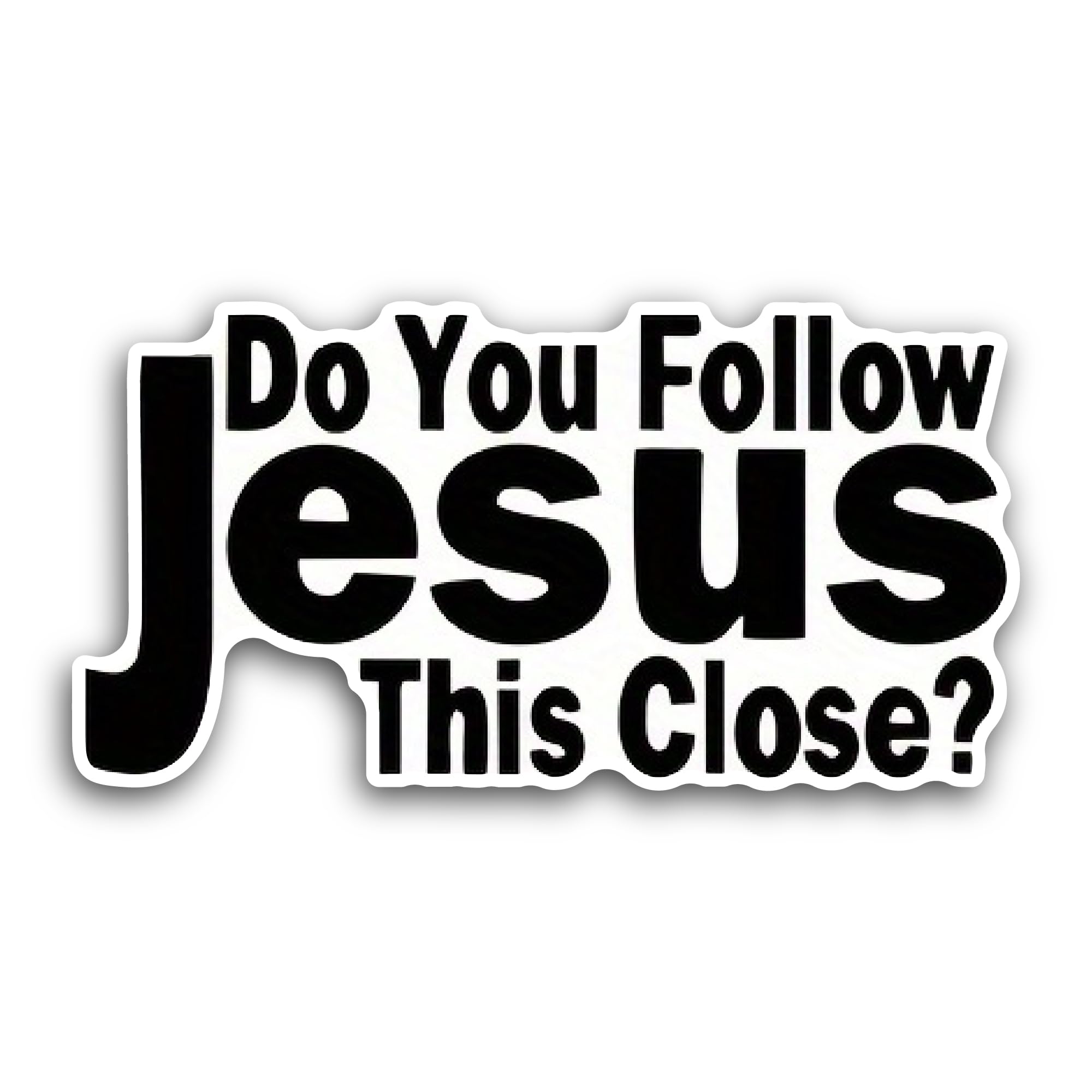 2 (Pieces) 3" and 5" Do You Follow Jesus This Close? Sticker, Waterproof Vinyl Decals for Many Purpo