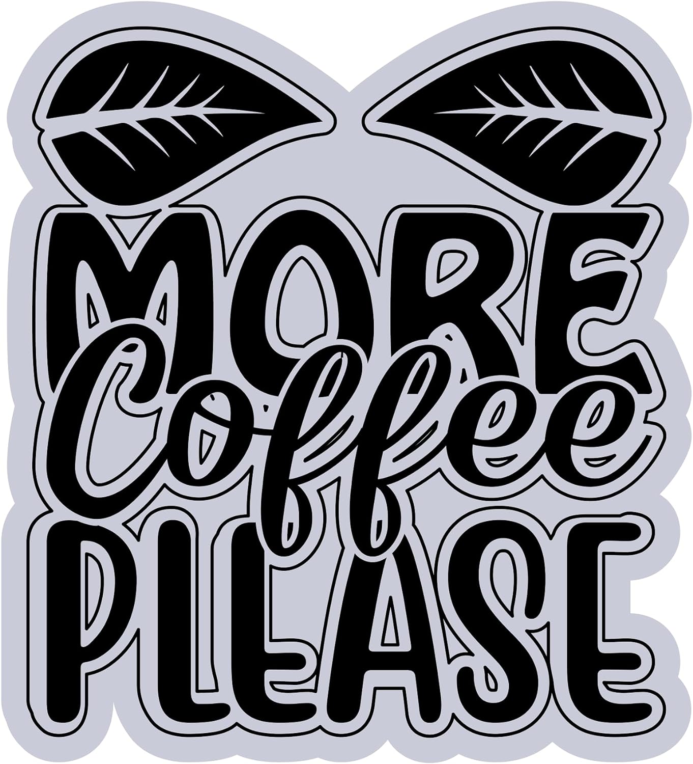 Inspirational Quote "More Coffee Please" Motivational Sticker Vinyl Decal Motivation Stickers- 5" Vinyl Sticker Waterproof