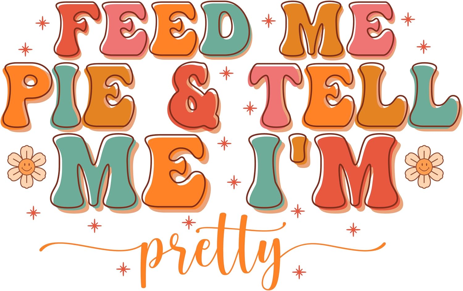 Inspirational Quote Feed Me Pie & Tell Me I'm Motivational Sticker Vinyl Decal Motivation Stickers- 5" Vinyl Sticker Waterproof