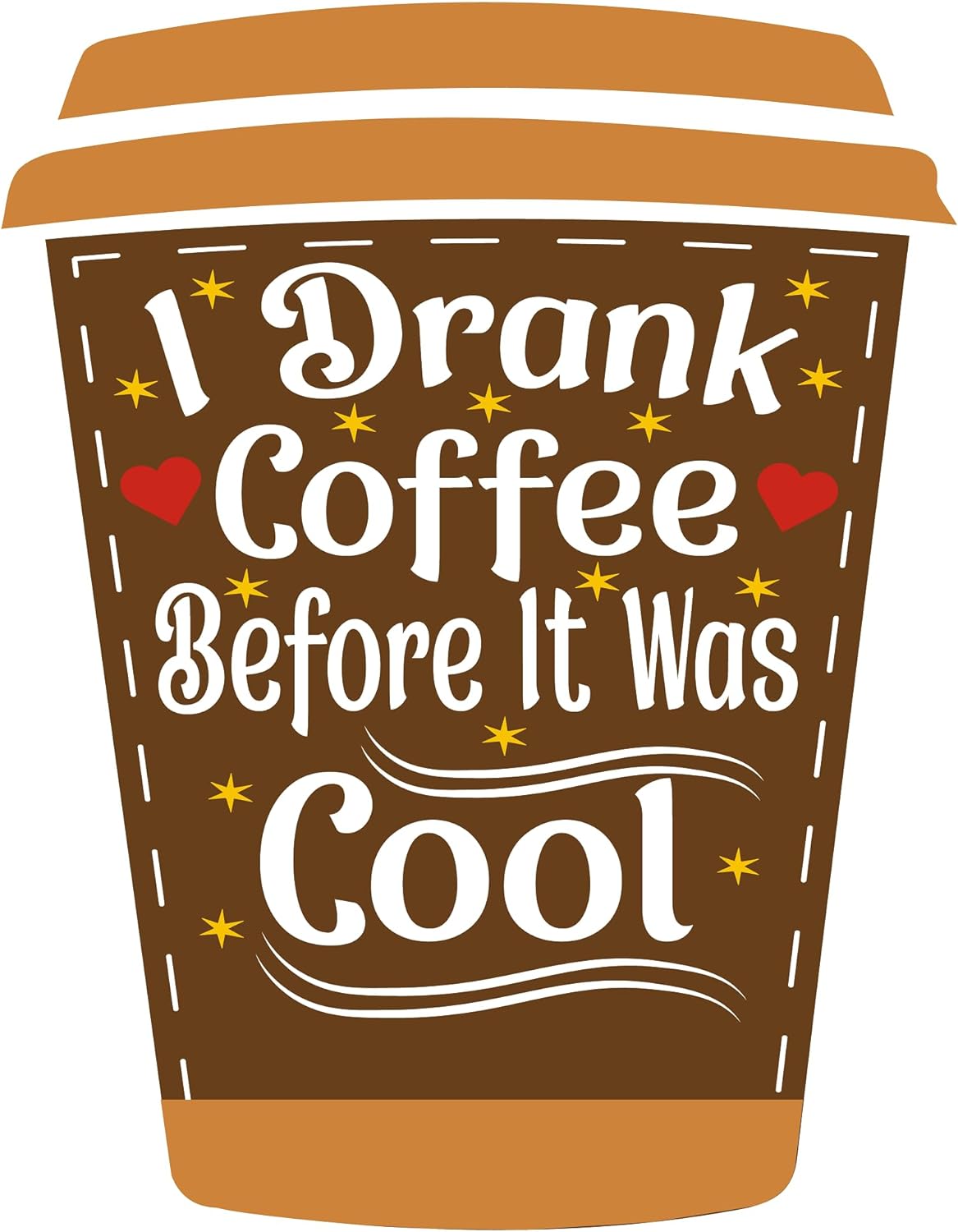 Inspirational Quote "I Drank Coffee Before It was Cool" Motivational Sticker Vinyl Decal Motivation Stickers- 5" Vinyl Sticker Waterproof