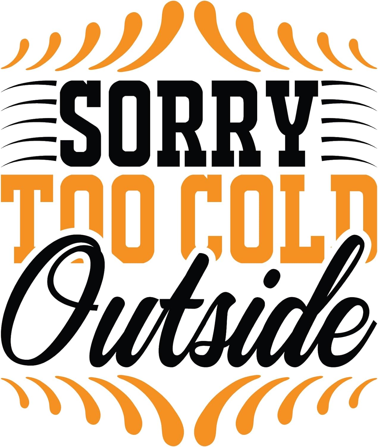Inspirational Quote Sorry Too Cold Outside Motivational Sticker Vinyl Decal Motivation Stickers- 5" Vinyl Sticker Waterproof