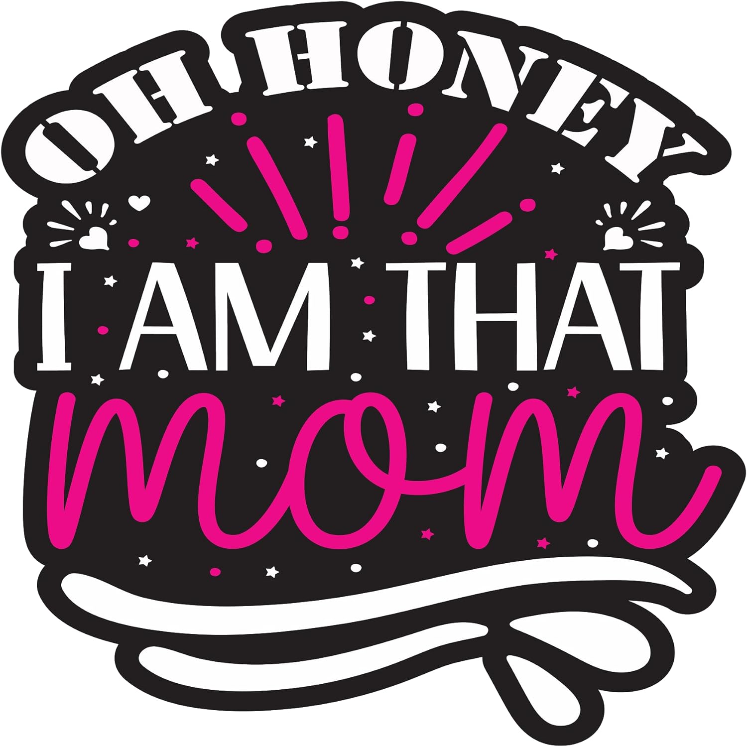 Inspirational Quote "Oh Honey I'm That Mom" Motivational Sticker Vinyl Decal Motivation Stickers- 5" Vinyl Sticker Waterproof