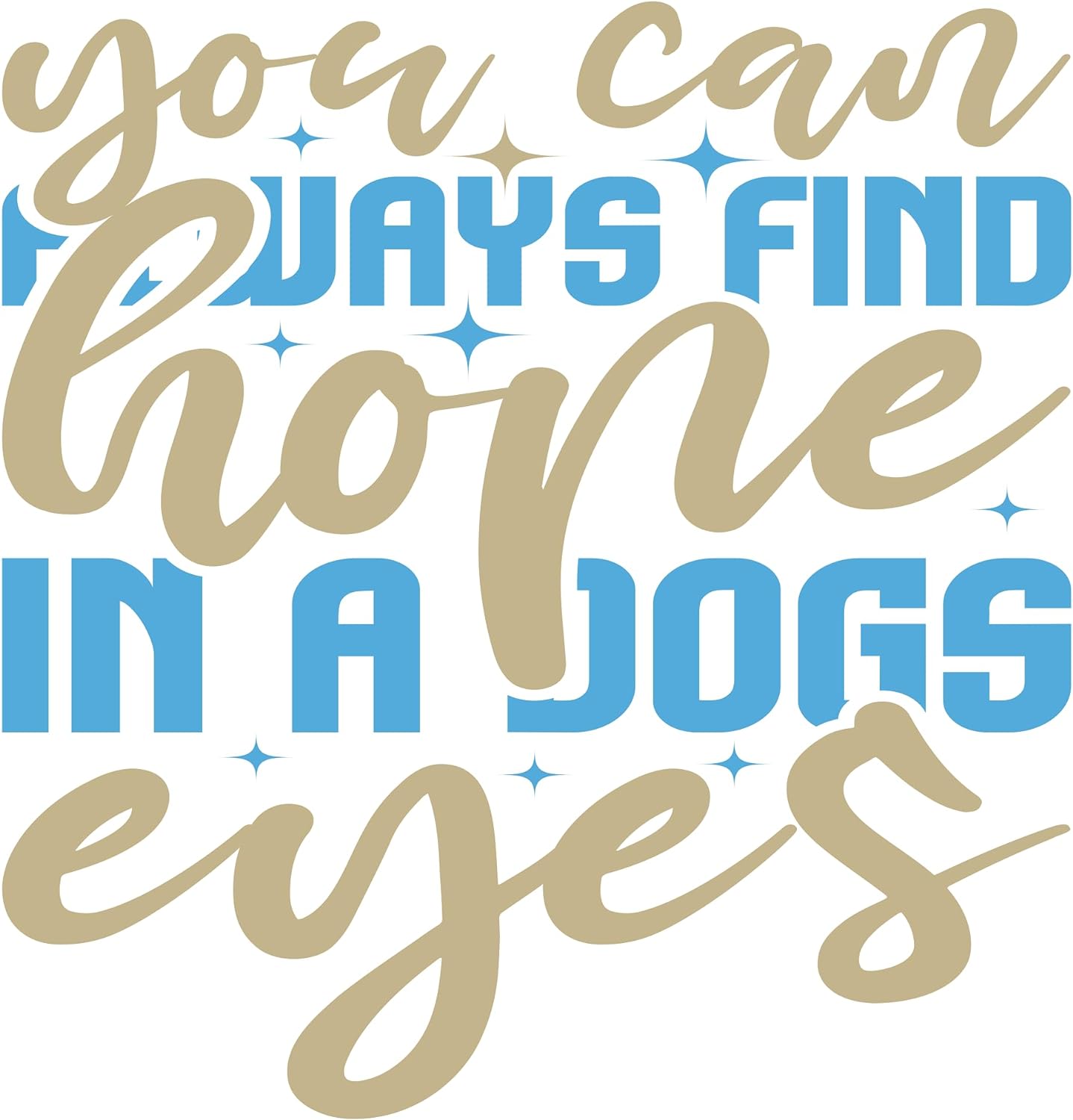 Inspirational Quote "You Can Always Find Hope in A Dog Eyes" Motivational Sticker Vinyl Decal Motivation Stickers- 5" Vinyl Sticker Waterproof