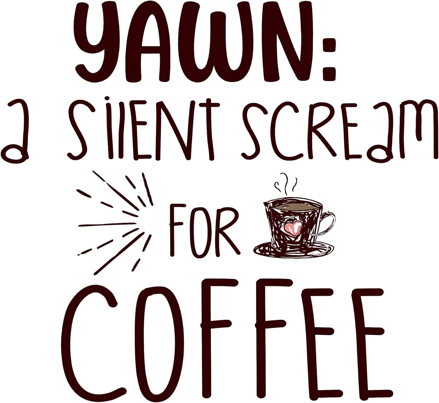 Inspirational Quote "Yawn A Silent Scream for Coffee" Motivational Sticker Vinyl Decal Motivation Stickers- 5" Vinyl Sticker Waterproof