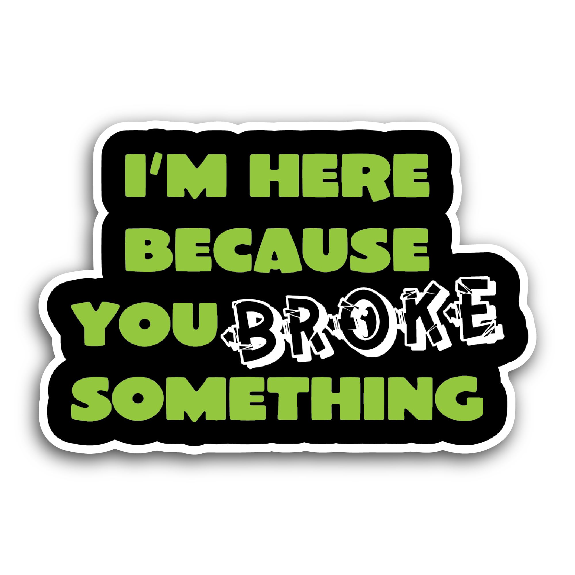 2 (Pieces) 3" and 5" I'm Here Because You Broke Something Sticker, Waterproof Vinyl Decals for Many