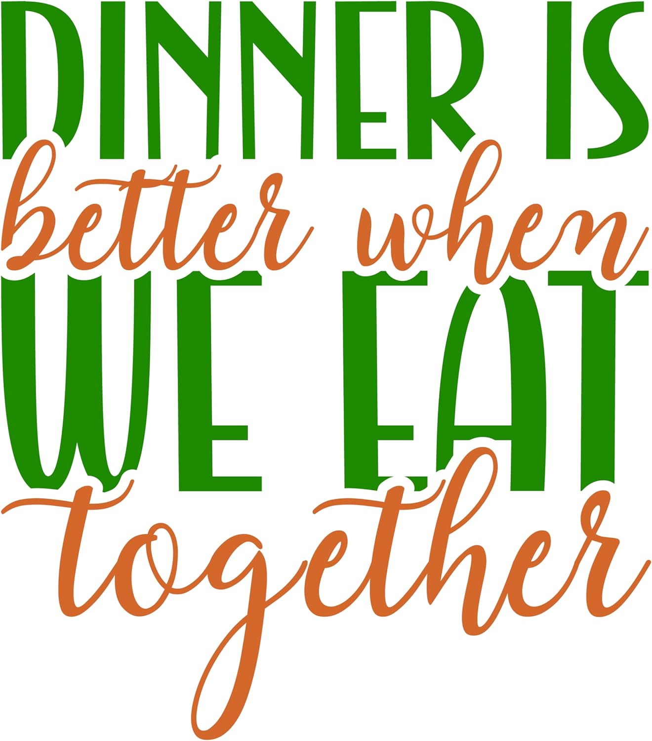 Inspirational Quote "Dinner is Better When we Eat Together Now" Motivational Sticker Vinyl Decal Motivation Stickers- 5" Vinyl Sticker Waterproof