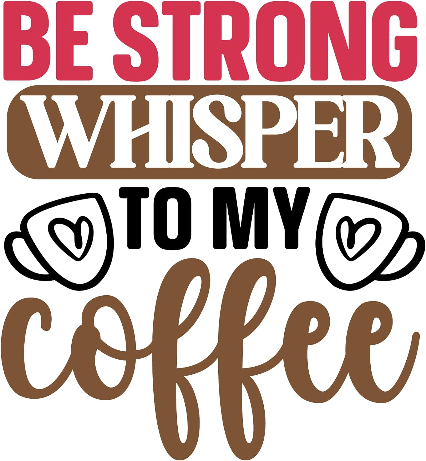 Inspirational Quote "Be Strong Whisper to My Coffee" Motivational Sticker Vinyl Decal Motivation Stickers- 5" Vinyl Sticker Waterproof