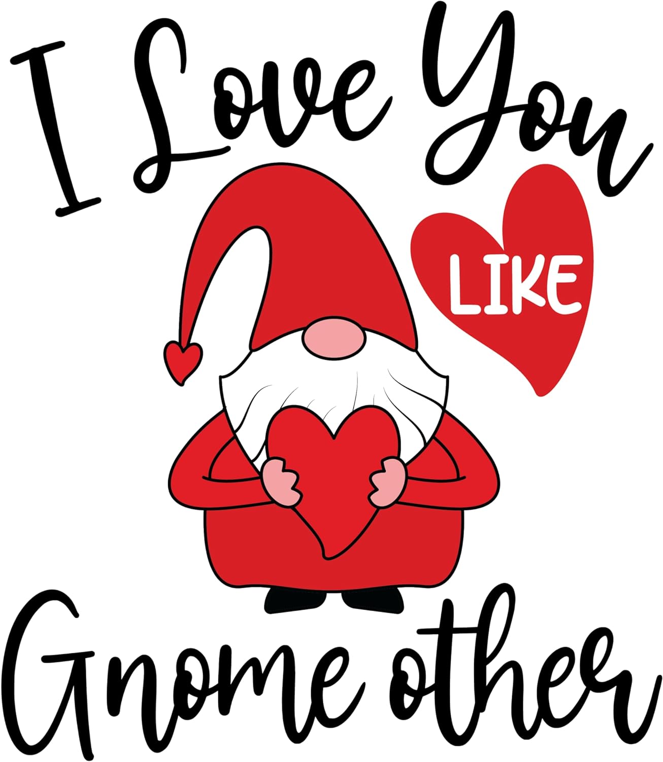 Inspirational Quote I Love You Like Gnome Other Motivational Sticker Vinyl Decal Motivation Stickers- 5" Vinyl Sticker Waterproof