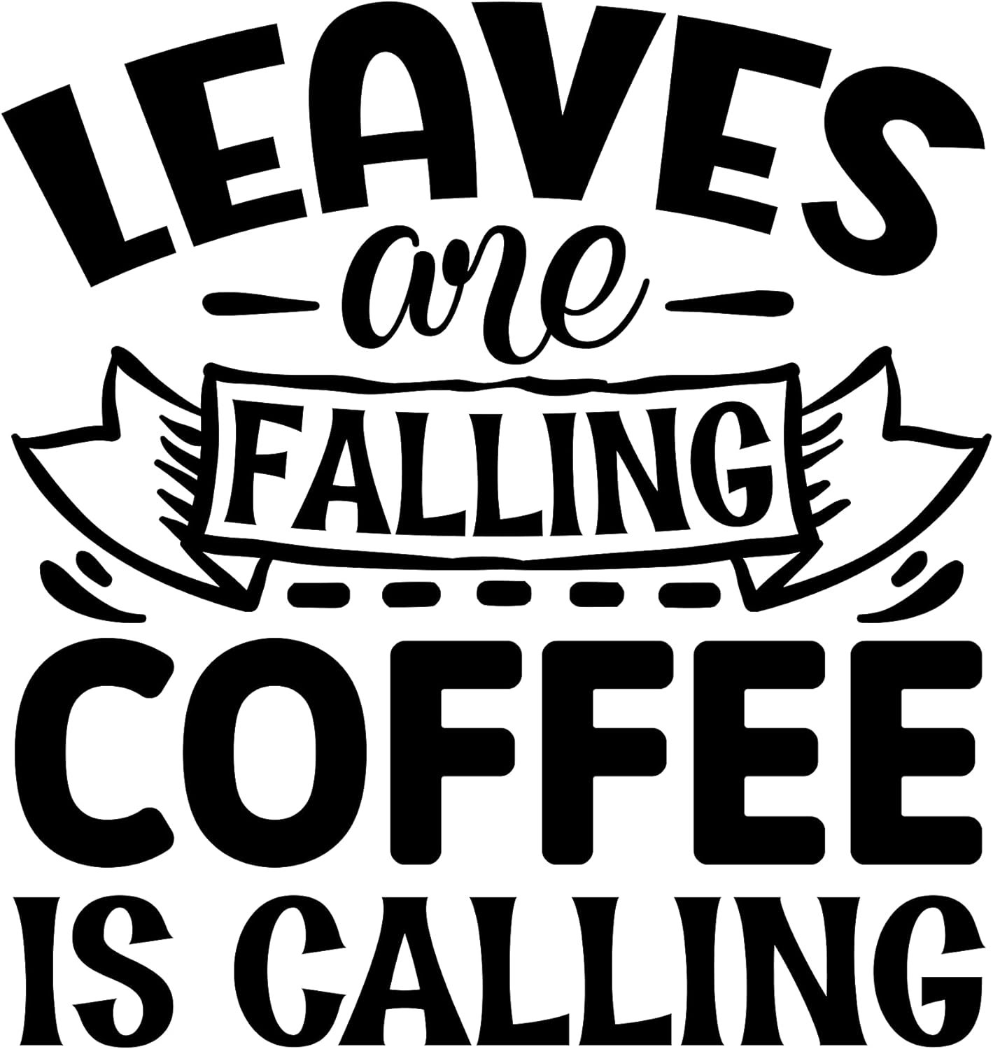 Inspirational Quote Leaves One Falling Coffee Is Calling Motivational Sticker Vinyl Decal Motivation Stickers- 5" Vinyl Sticker Waterproof