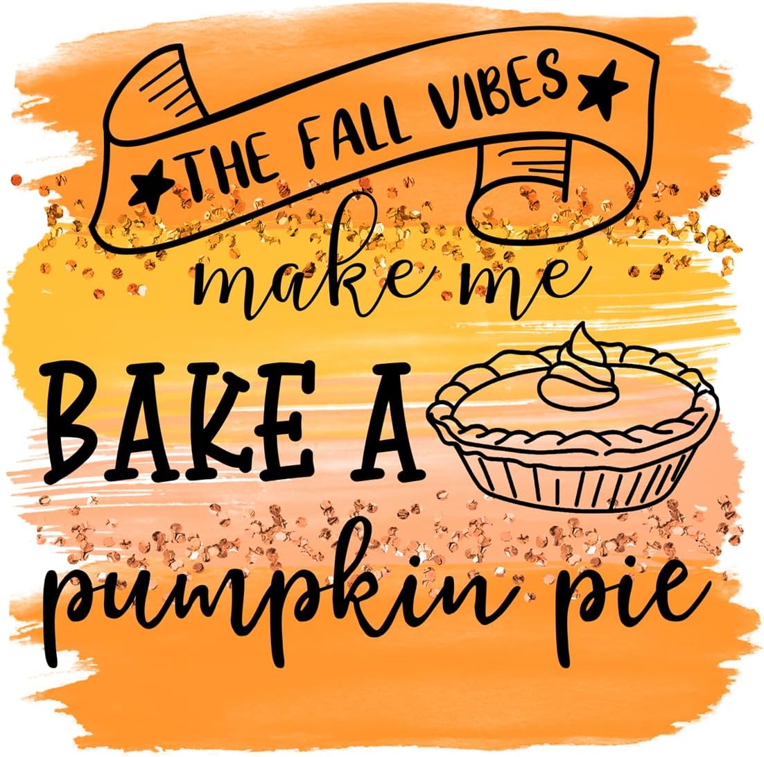 Inspirational Quote THe Fall Vibes Make Me Bake A Pumpkin Pie Motivational Sticker Vinyl Decal Motivation Stickers- 5" Vinyl Sticker Waterproof