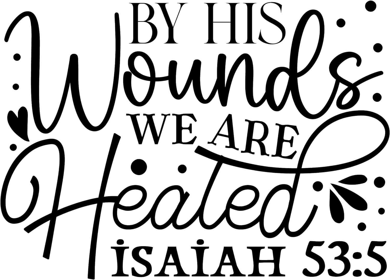 Inspirational Quote "by His Wounds We are Healed Isaiah 53:5 Great Gift Sticker" Motivational Sticker Vinyl Decal Motivation Stickers- 5" Vinyl Sticker Waterproof