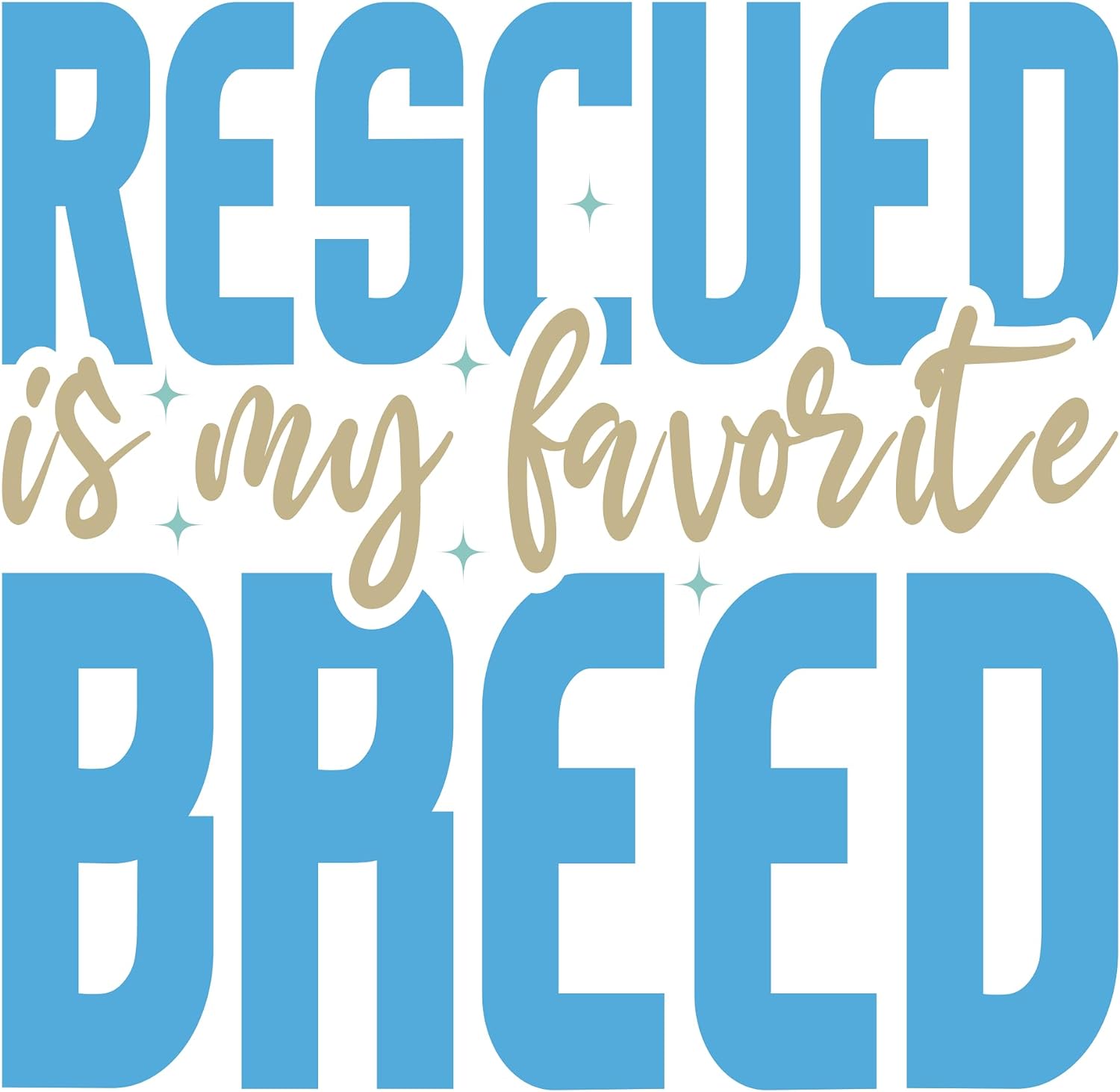 Inspirational Quote "Rescued is My Favorite Breed" Motivational Sticker Vinyl Decal Motivation Stickers- 5" Vinyl Sticker Waterproof