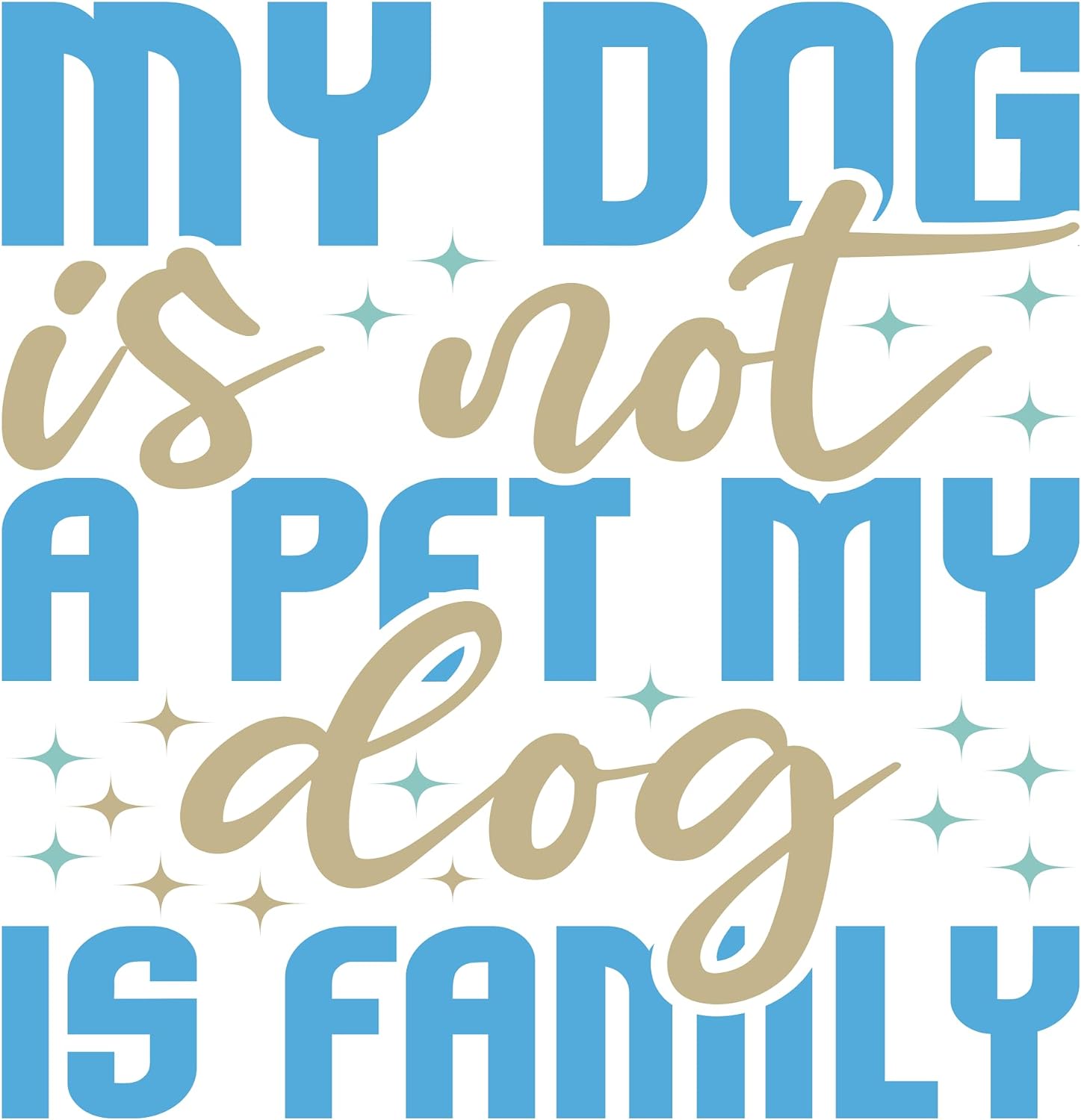 Inspirational Quote "My Dog is Not A Pet My Dog is Family" Motivational Sticker Vinyl Decal Motivation Stickers- 5" Vinyl Sticker Waterproof
