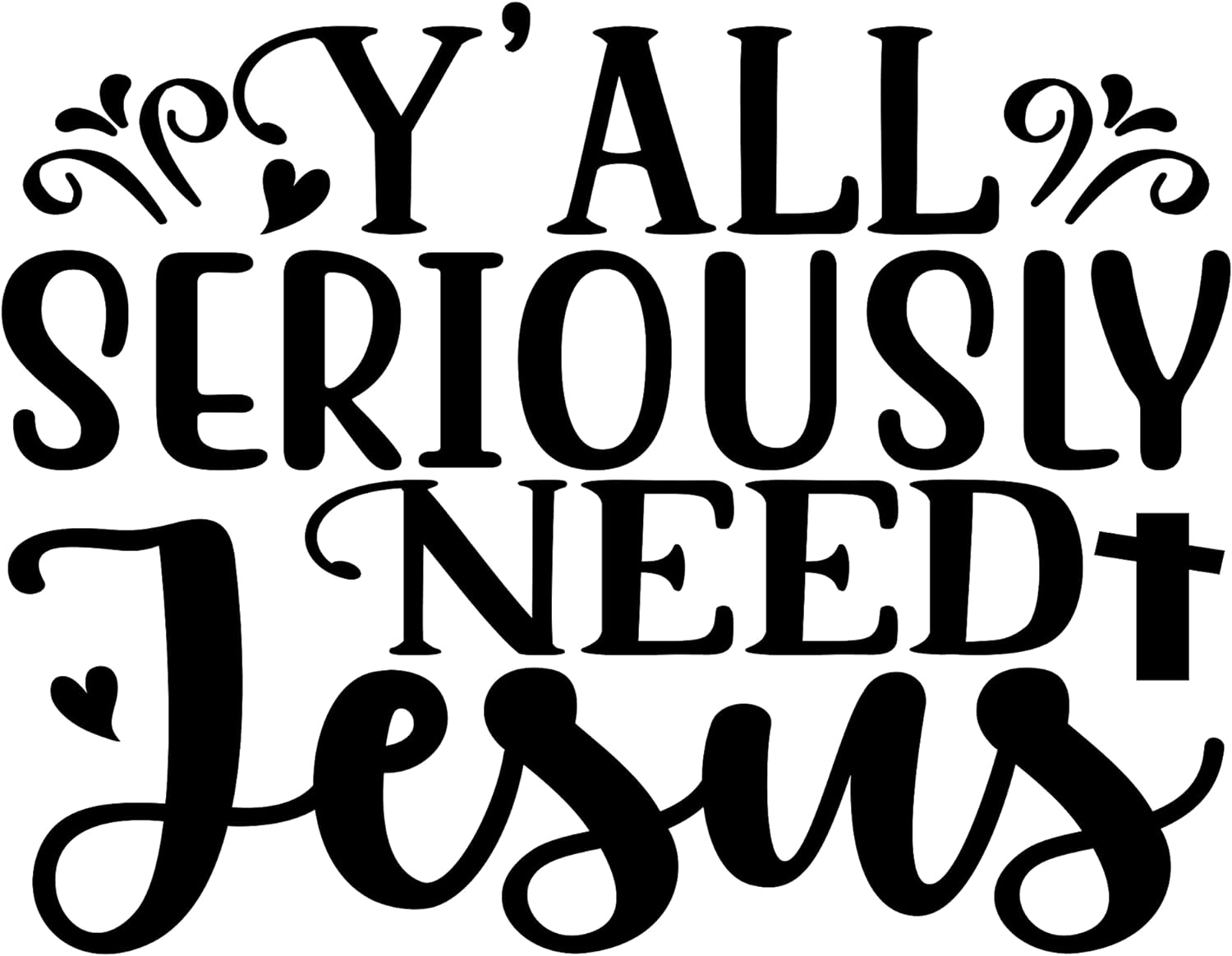 Inspirational Quote "Y'All Seriously Need Jesus" Motivational Sticker Vinyl Decal Motivation Stickers- 5" Vinyl Sticker Waterproof