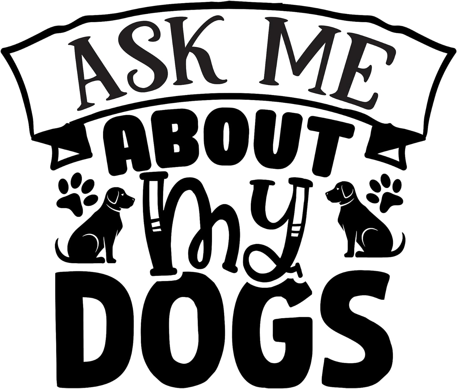 Inspirational Quote "Ask Me About My Dogs Great Sticker" Motivational Sticker Vinyl Decal Motivation Stickers- 5" Vinyl Sticker Waterproof
