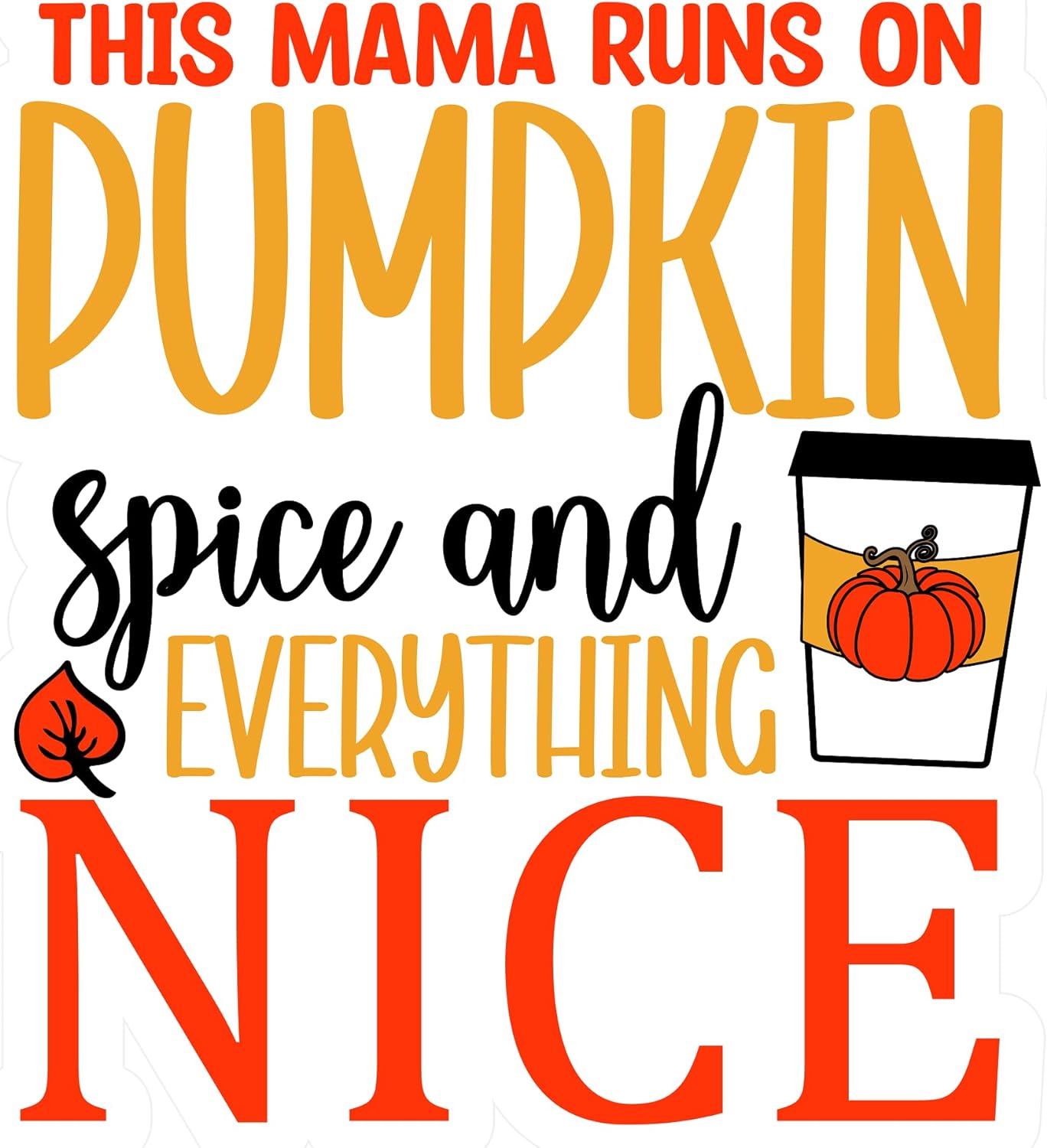 Inspirational Quote This Mama Runs On Pumpkin Spice And Everything Nice Great Gift Motivational Sticker Vinyl Decal Motivation Stickers- 5" Vinyl Sticker Waterproof