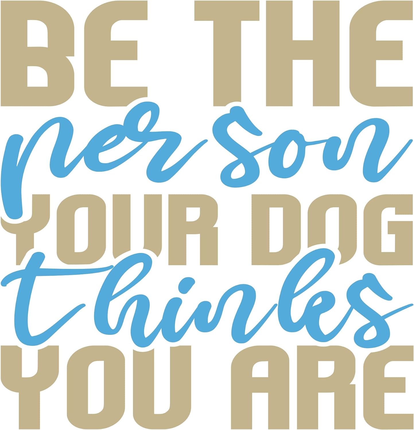 Inspirational Quote "Be The Person Your Dog Thinkes You are" Motivational Sticker Vinyl Decal Motivation Stickers- 5" Vinyl Sticker Waterproof
