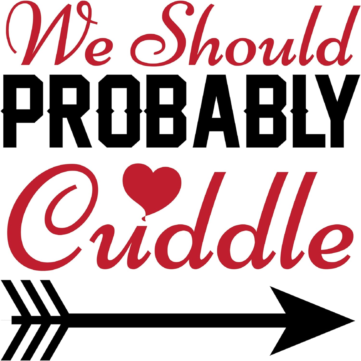 Inspirational Quote We Should Probably Cuddle Motivational Sticker Vinyl Decal Motivation Stickers- 5" Vinyl Sticker Waterproof