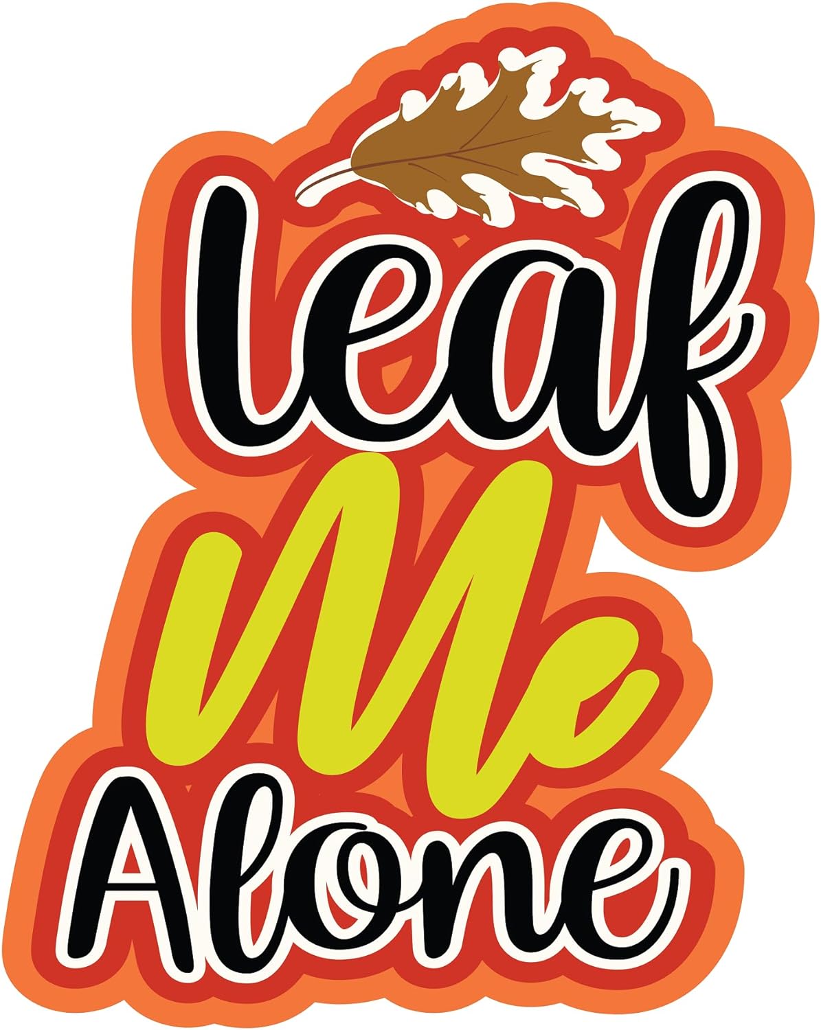 Inspirational Quote Leaf Me Alone Beautiful Gift Motivational Sticker Vinyl Decal Motivation Stickers- 5" Vinyl Sticker Waterproof