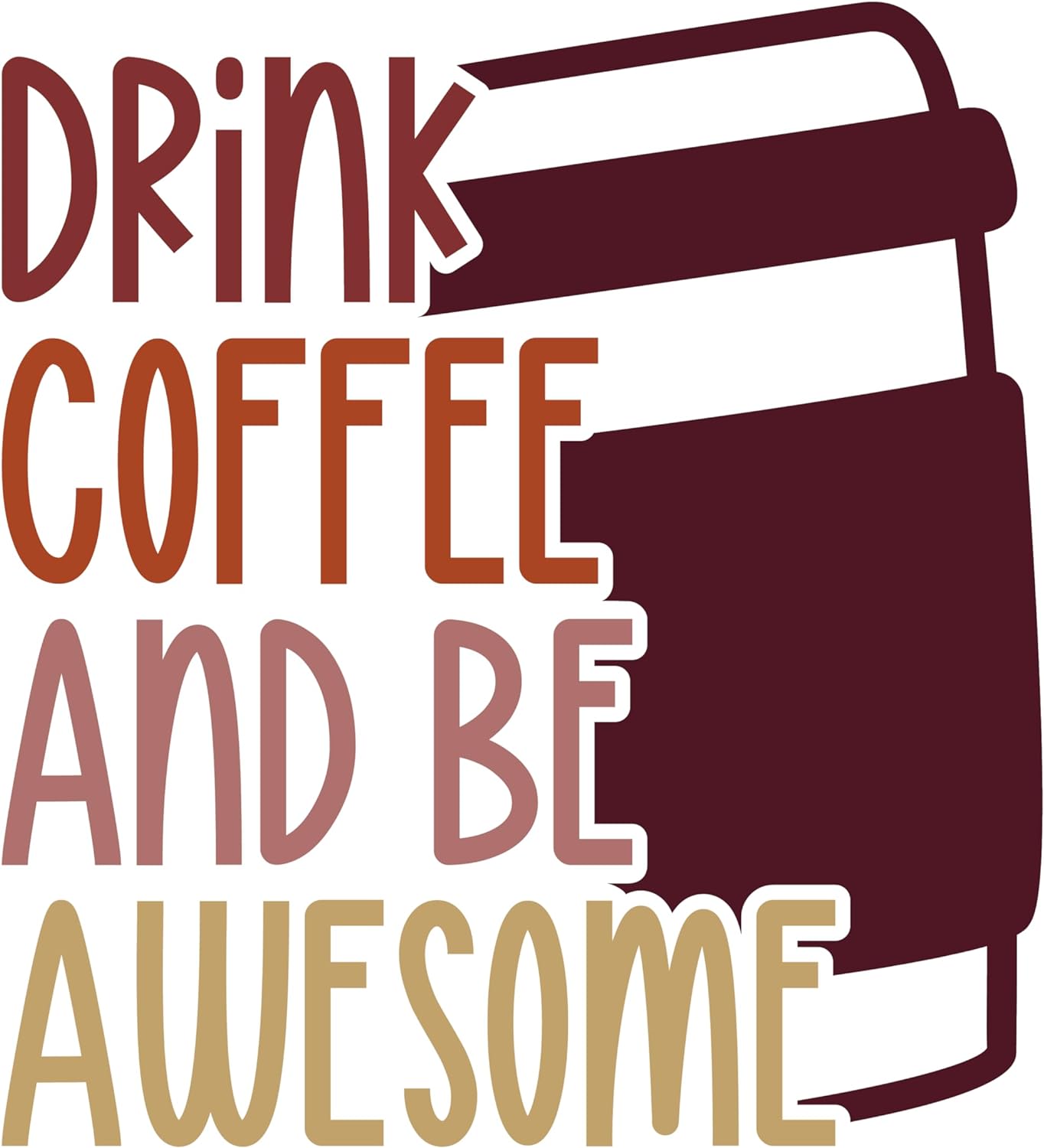 Inspirational Quote "Drink Coffee and Be Awesome Pretty Cup" Motivational Sticker Vinyl Decal Motivation Stickers- 5" Vinyl Sticker Waterproof