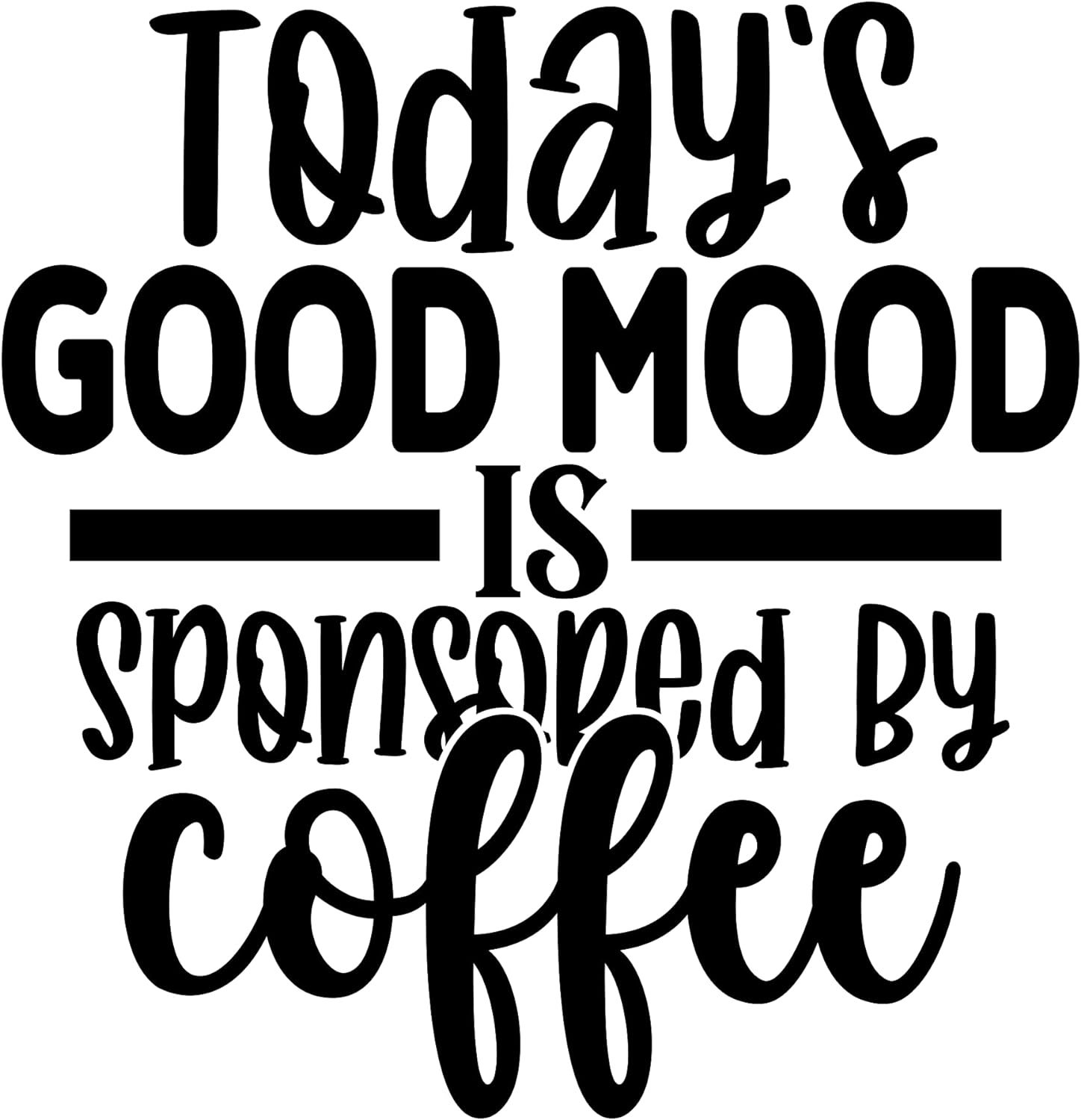 Inspirational Quote "Todays Good Mood is Sponsored by Coffee" Motivational Sticker Vinyl Decal Motivation Stickers- 5" Vinyl Sticker Waterproof