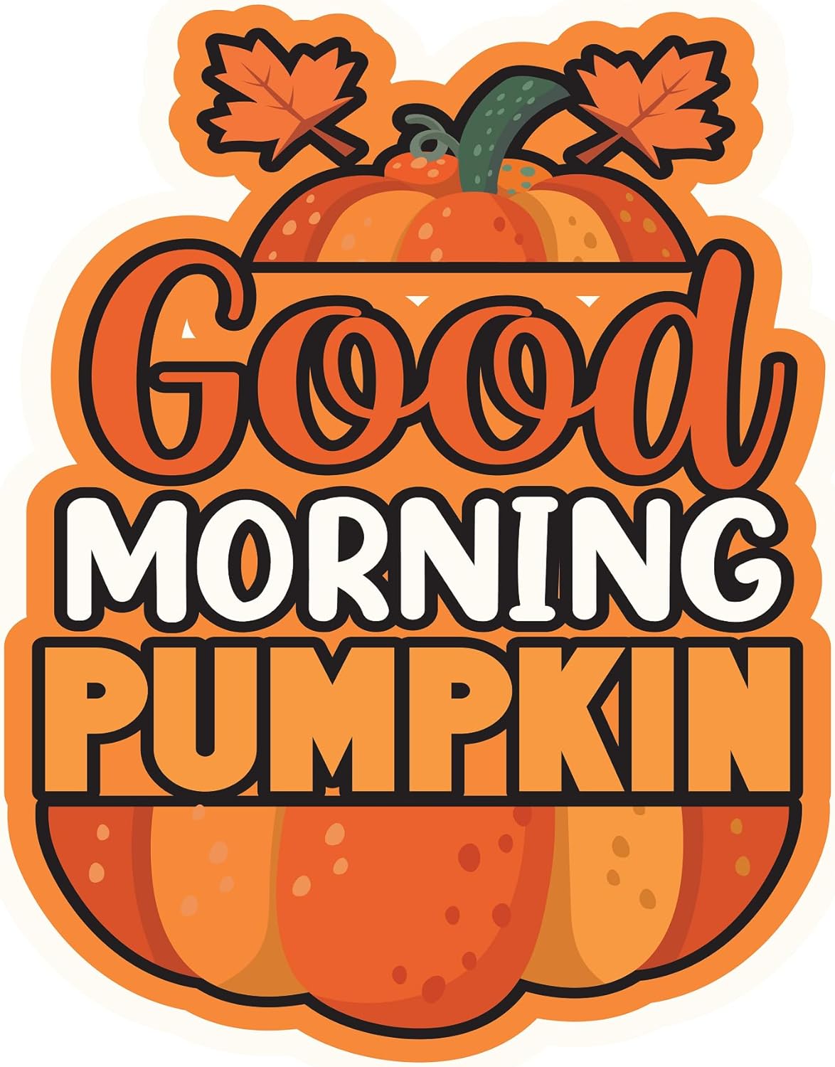 Inspirational Quote Good Morning Pumpkin, Motivational Sticker Vinyl Decal Motivation Stickers- 5" Vinyl Sticker Waterproof