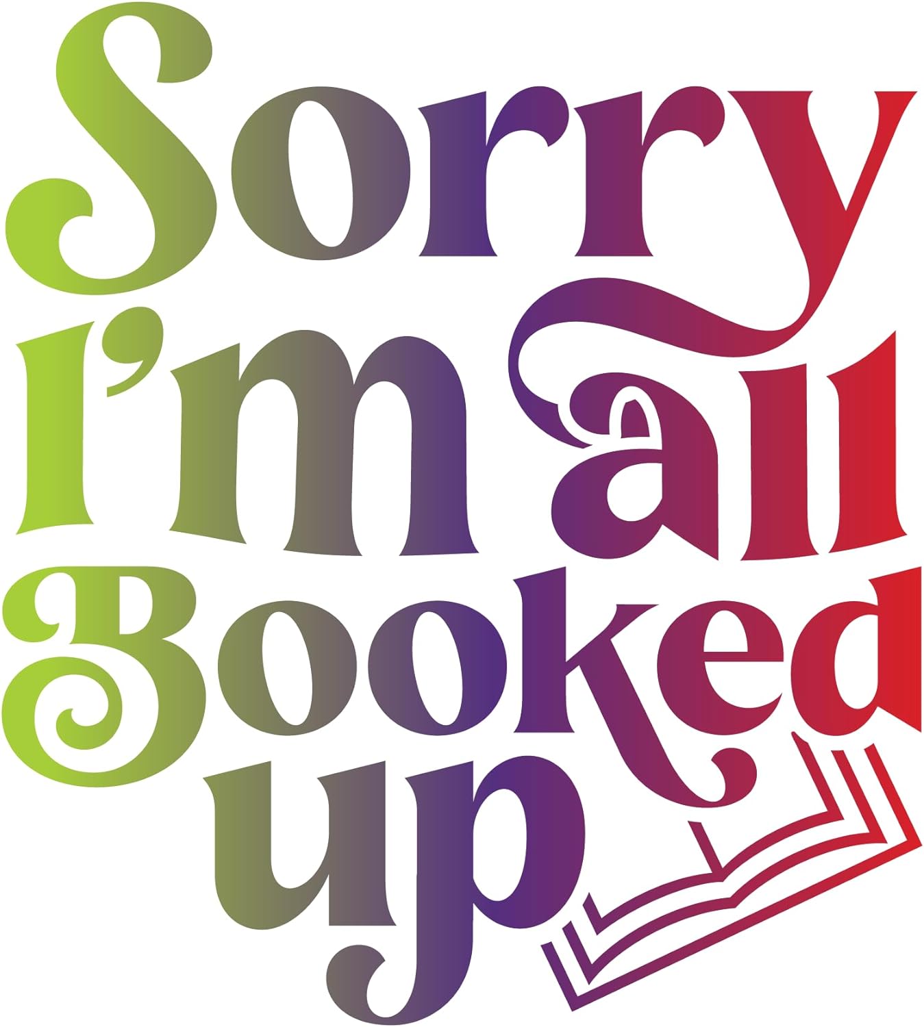 Inspirational Quote Sorry I'm All Booked Up Pretty Gift Motivational Sticker Vinyl Decal Motivation Stickers- 5" Vinyl Sticker Waterproof