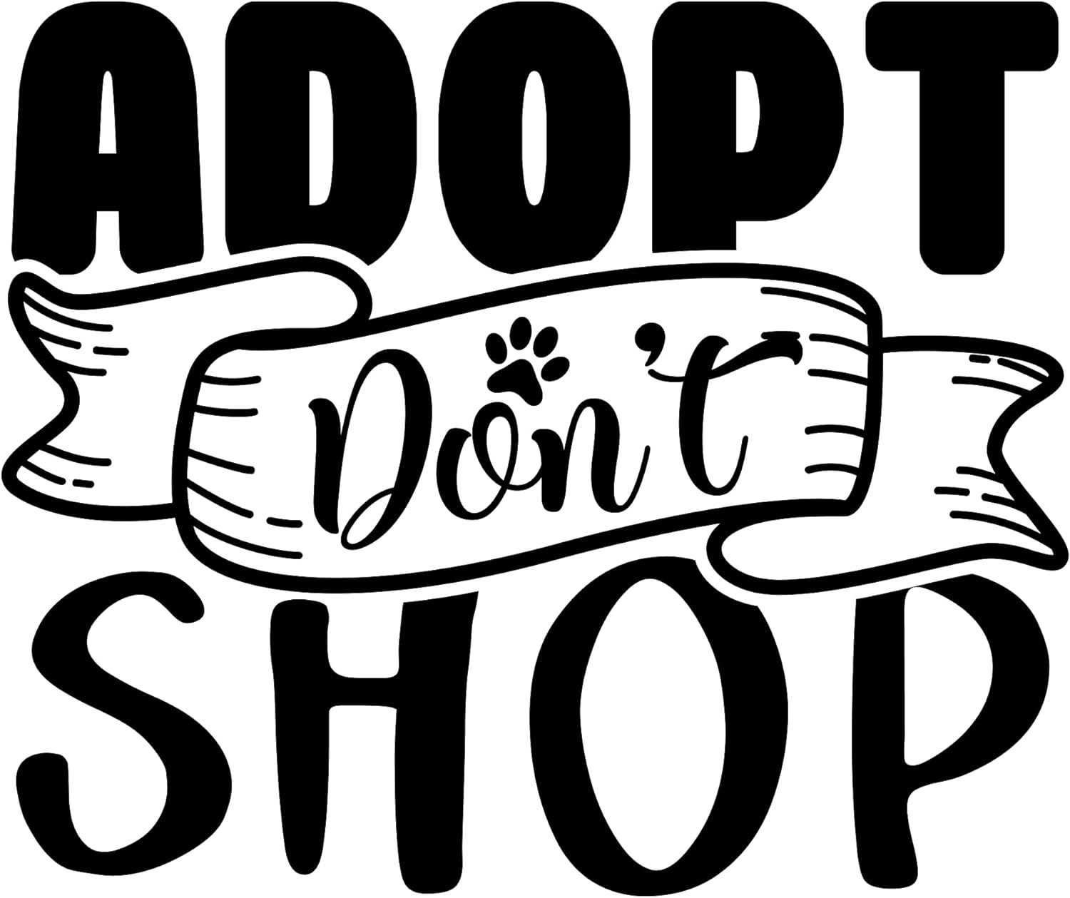 Inspirational Quote "Adopt Don't Shop" Motivational Sticker Vinyl Decal Motivation Stickers- 5" Vinyl Sticker Waterproof