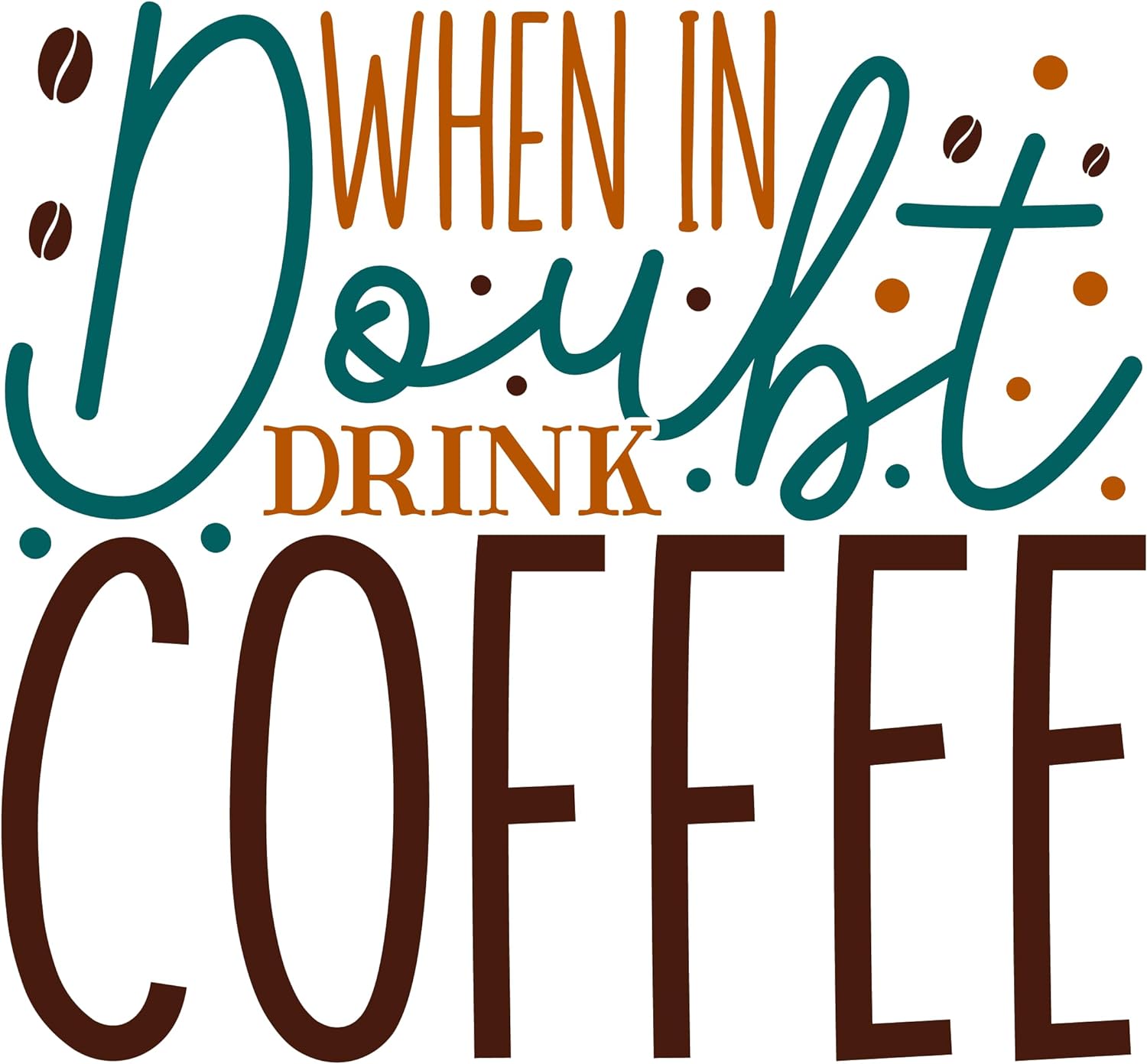 Inspirational Quote "When in Doubt Drink Coffee Sticker" Motivational Sticker Vinyl Decal Motivation Stickers- 5" Vinyl Sticker Waterproof