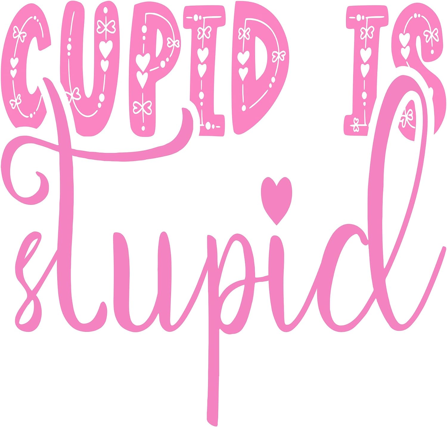Inspirational Quote Cupid is Stupid Motivational Sticker Vinyl Decal Motivation Stickers- 5" Vinyl Sticker Waterproof
