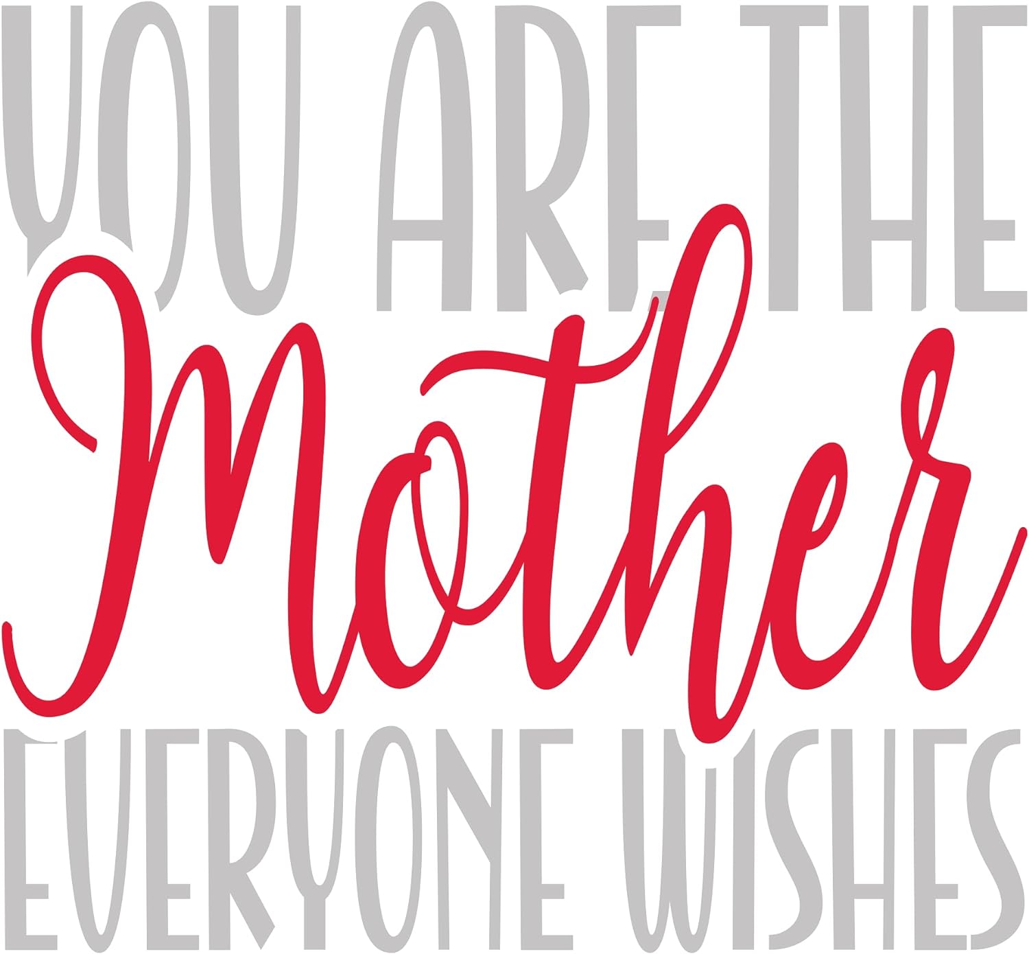 Inspirational Quote "You are The Mother Everyone Wishes" Motivational Sticker Vinyl Decal Motivation Stickers- 5" Vinyl Sticker Waterproof