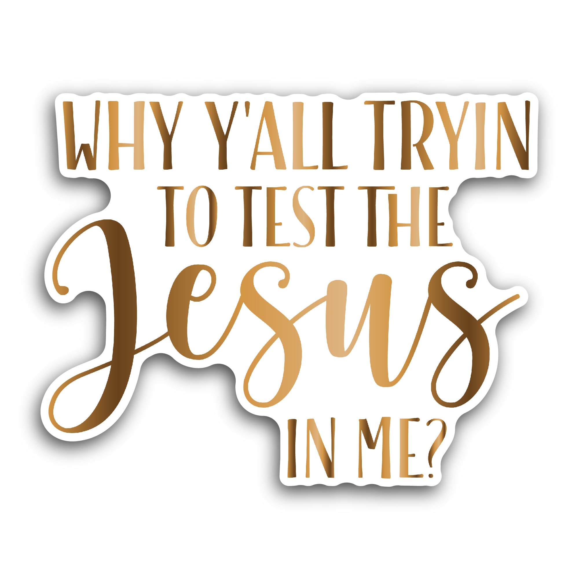 2 (Pieces) 3" and 5" Why Y'all Tryin to Test The Jesus in Me Sticker, Waterproof Vinyl Decals for Ma