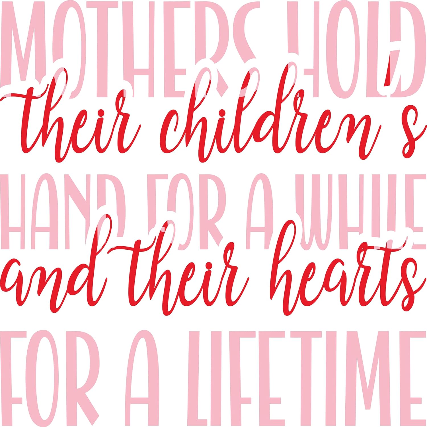 Inspirational Quote "Mothers Hold Their Children's Hand for A While and Their Hearts for A Lifetime" Motivational Sticker Vinyl Decal Motivation Stickers- 5" Vinyl Sticker Waterproof