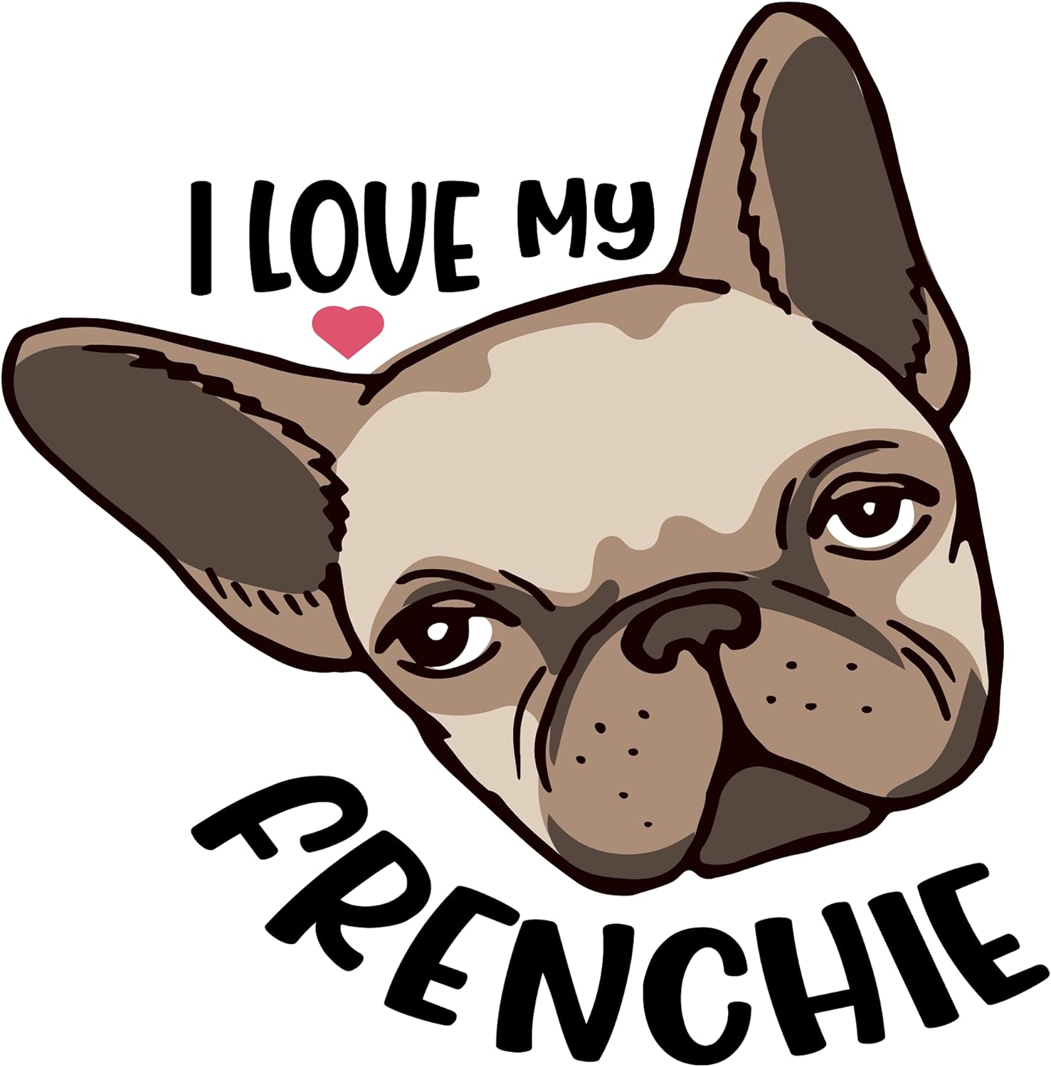 Inspirational Quote "I Love My Frenchie" Motivational Sticker Vinyl Decal Motivation Stickers- 5" Vinyl Sticker Waterproof