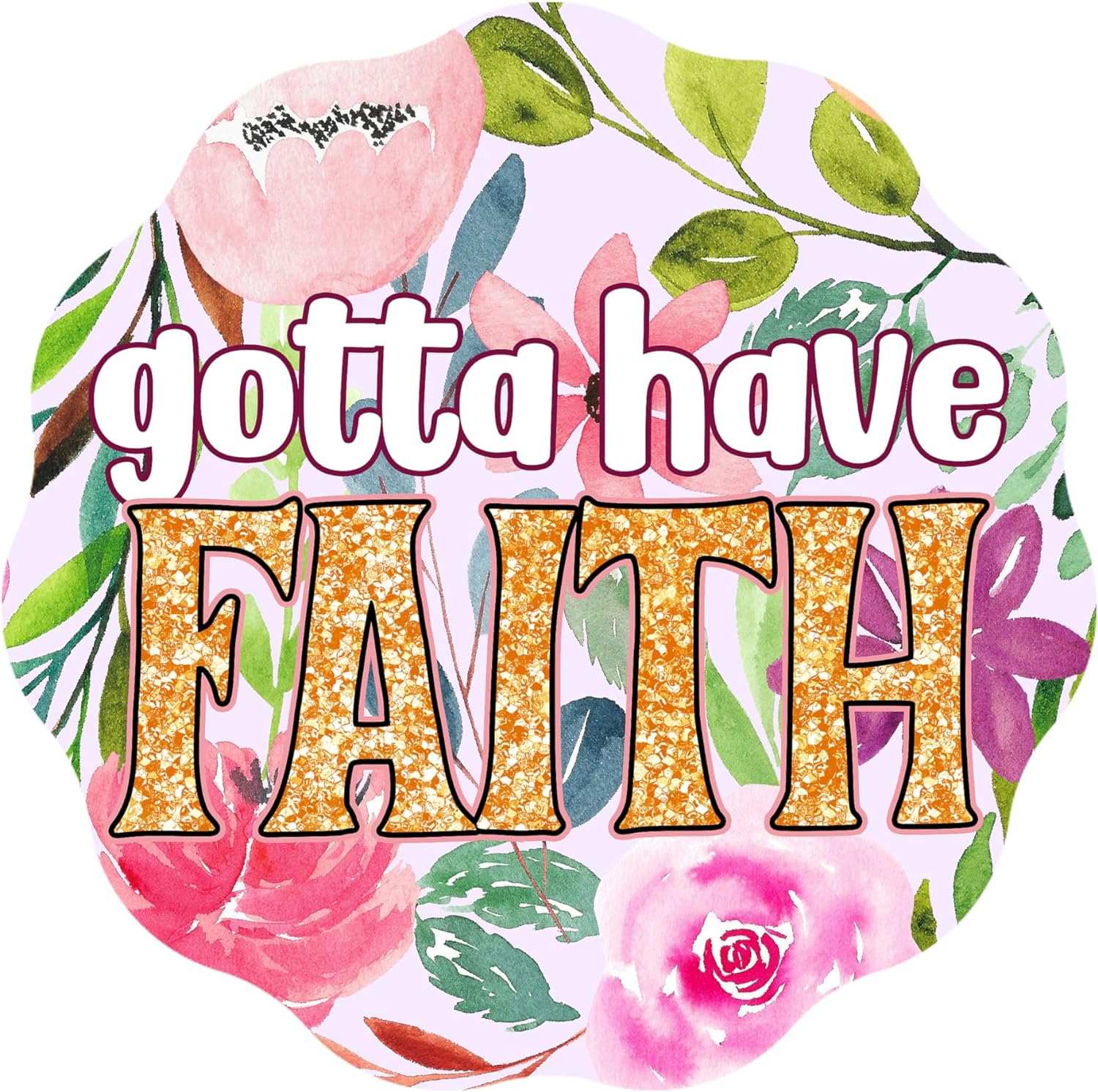 Inspirational Quote "Gotta Have Faith" Motivational Sticker Vinyl Decal Motivation Stickers- 5" Vinyl Sticker Waterproof