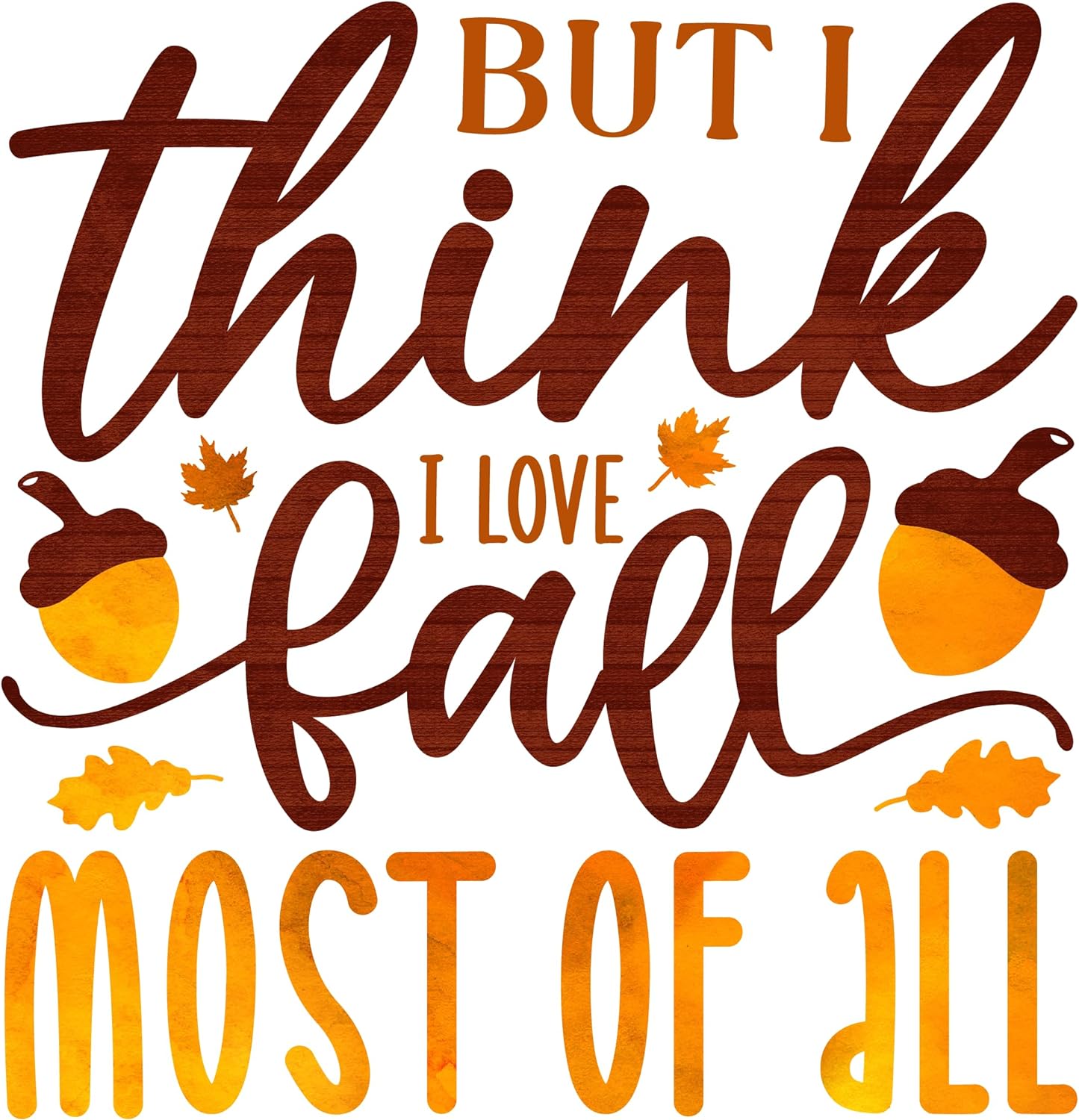 Inspirational Quote But I Think I Love Fall Most Of All Motivational Sticker Vinyl Decal Motivation Stickers- 5" Vinyl Sticker Waterproof