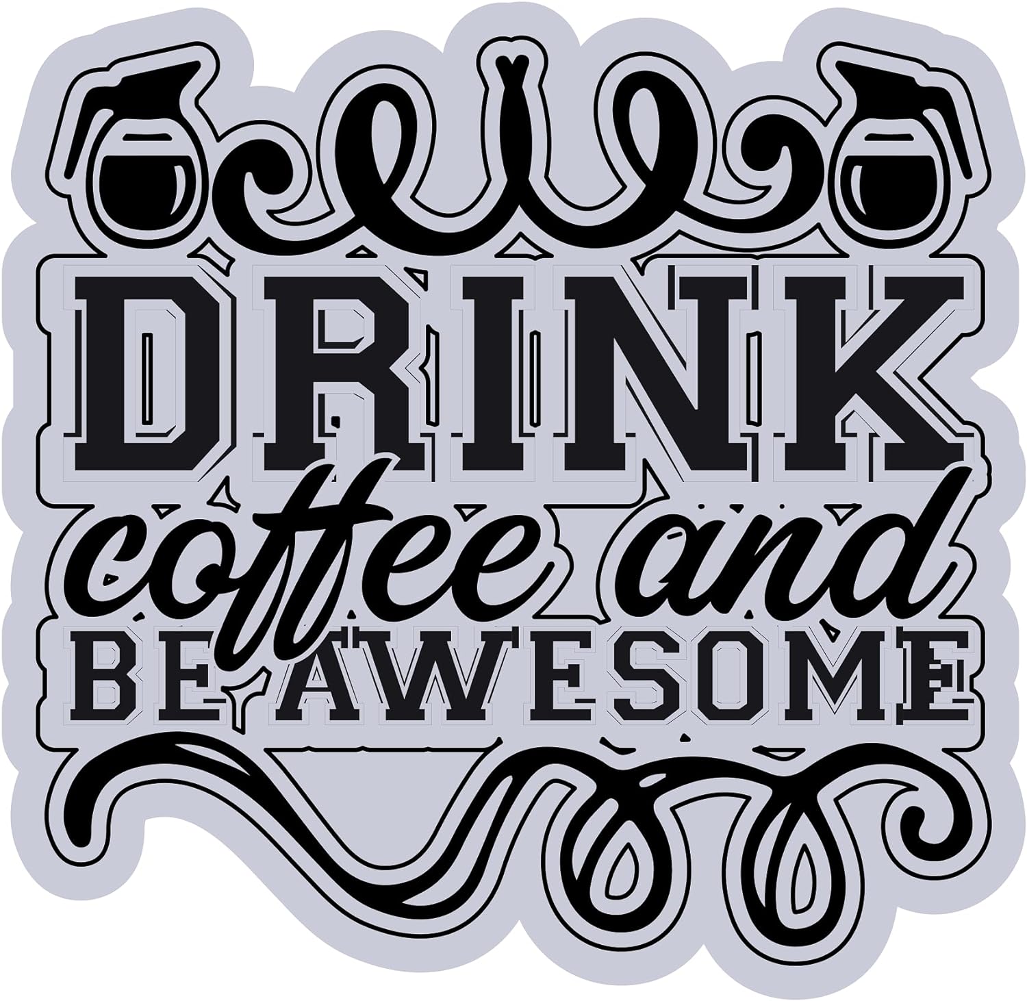 Inspirational Quote "Drink Coffee and Be Awesome" Motivational Sticker Vinyl Decal Motivation Stickers- 5" Vinyl Sticker Waterproof