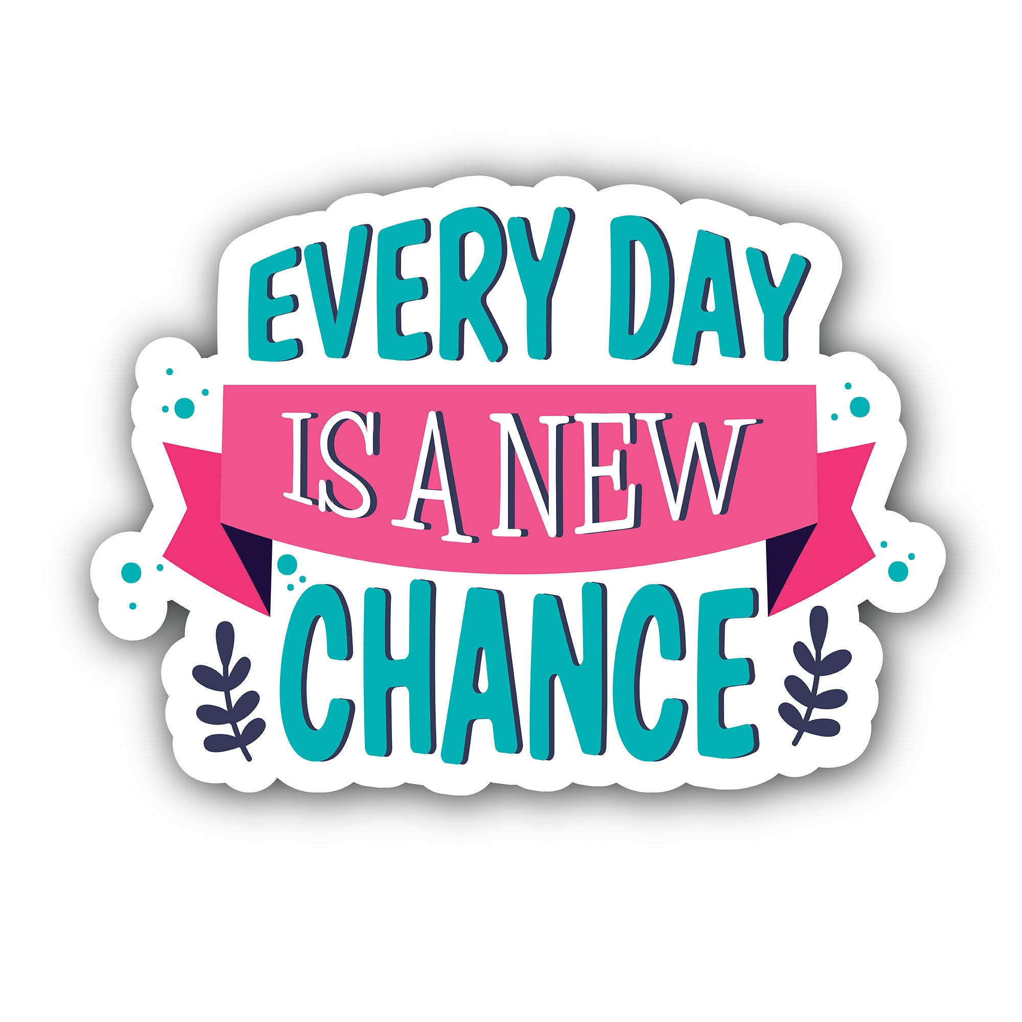 Every Day is A New Chance Sticker, Waterproof Vinyl Decal Sticker Indoor Or Outdoor 2 (Pieces) 3" and 5"