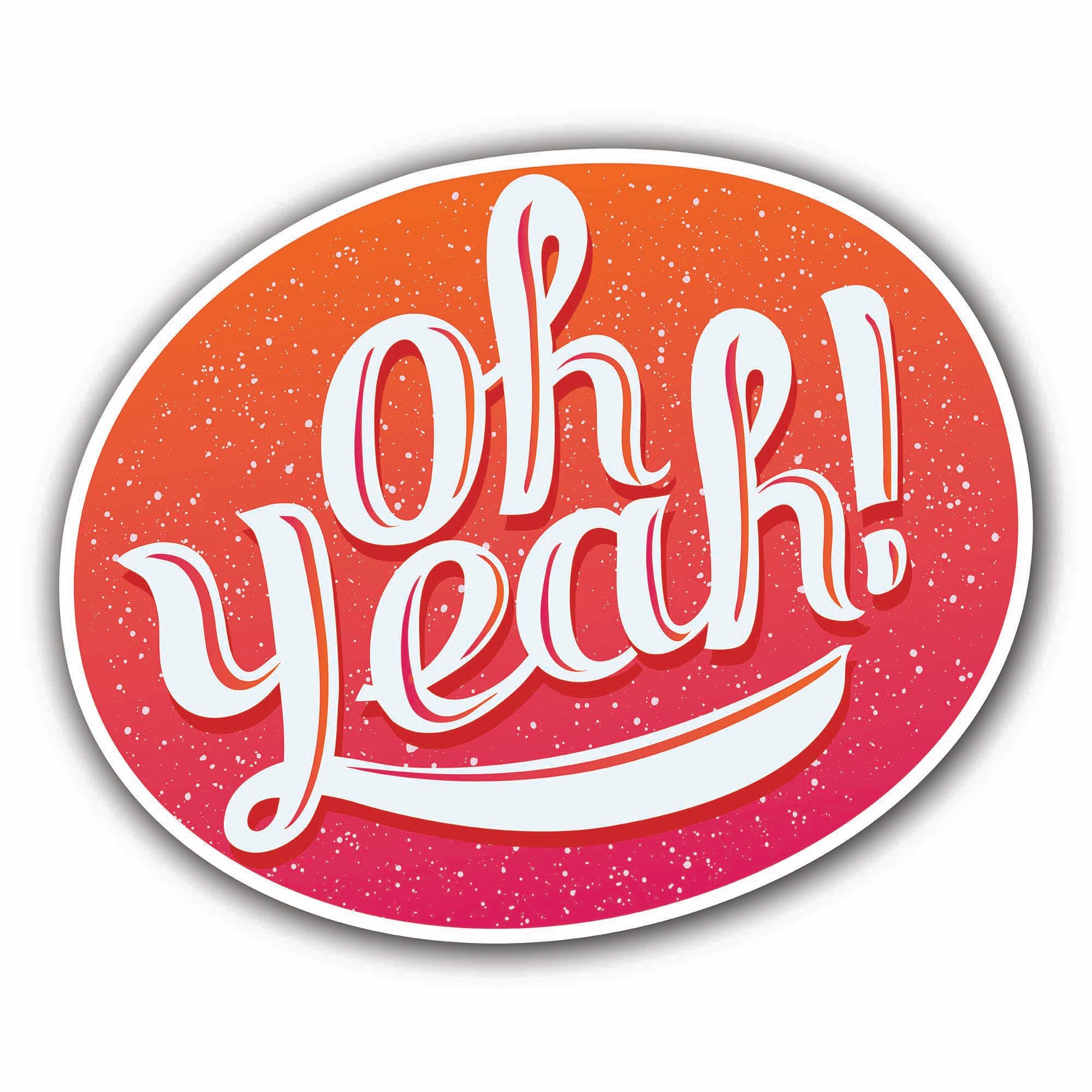 Oh Yeah Sticker, Waterproof Vinyl Decal Sticker Indoor Or Outdoor 2 (Pieces) 3" and 5"