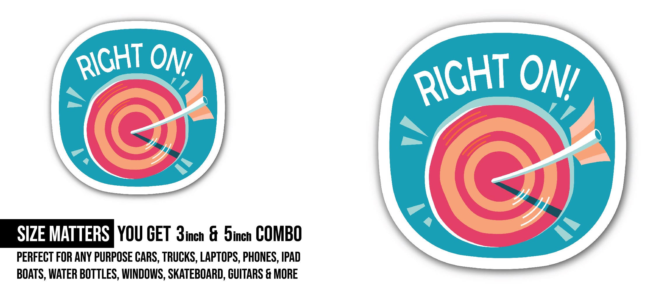 Right On Sticker, Waterproof Vinyl Decal Sticker Indoor Or Outdoor 2 (Pieces) 3" and 5"