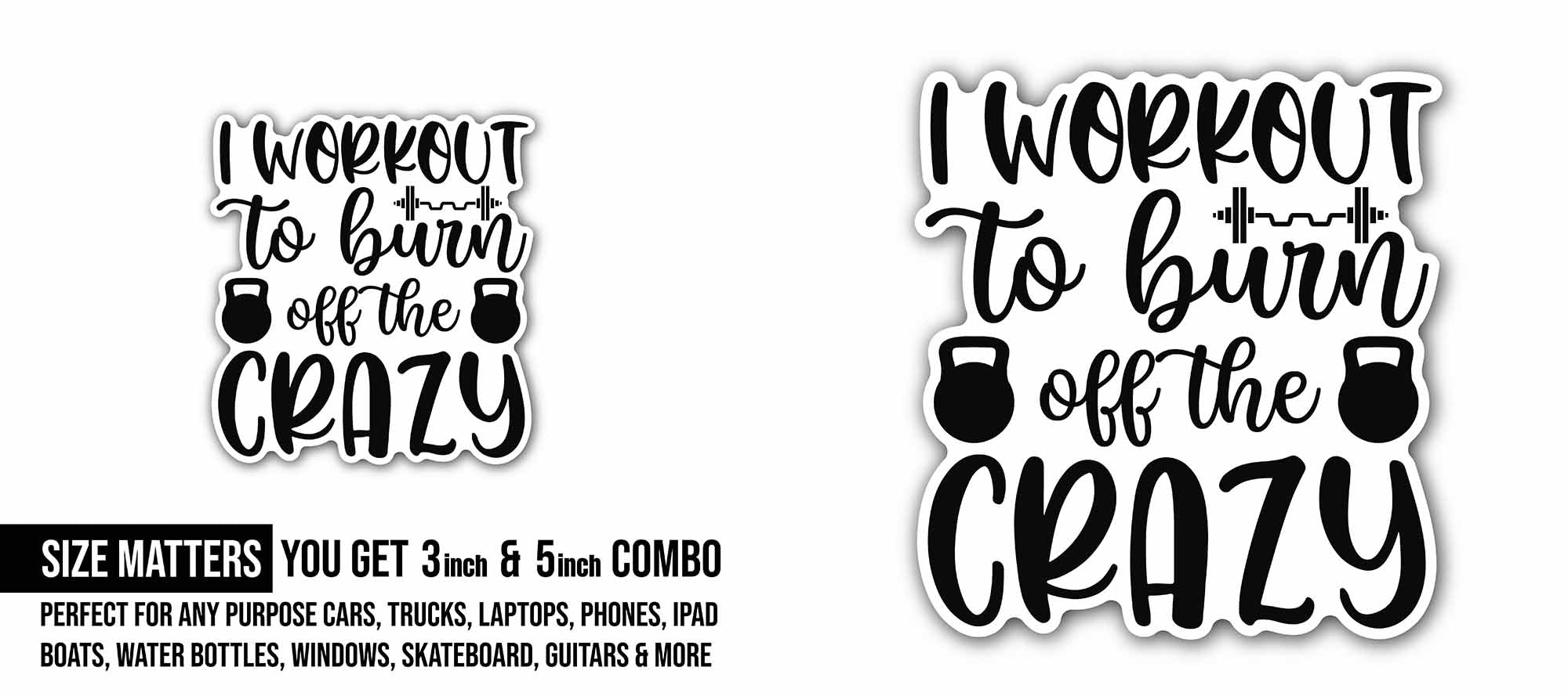 I Workout To Burn Off The Crazy text Sticker, Waterproof Vinyl Decal Sticker Indoor Or Outdoor 2 (Pieces) 3" and 5"